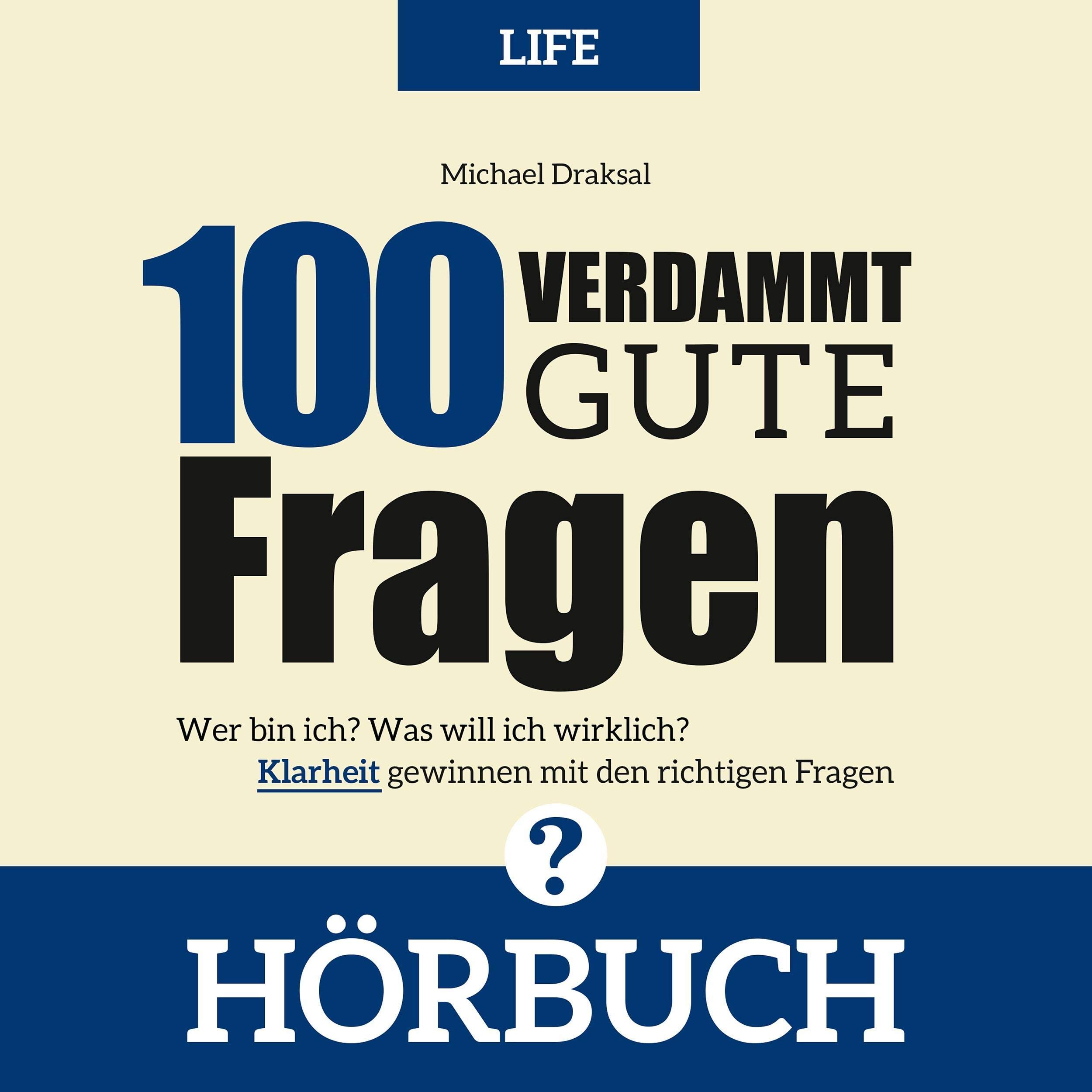 LIFE - Wer bin ich? Was will ich wirklich? Klarheit gewinnen mit den richtigen Fragen