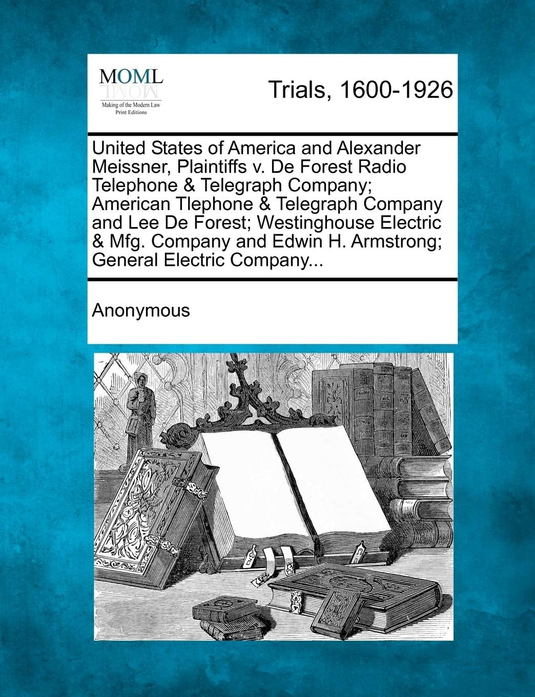 United States of America and Alexander Meissner, Plaintiffs V. de Forest Radio Telephone & Telegraph Company; American Tlephone & Telegraph Company ... H. Armstrong; General Electric Company...
