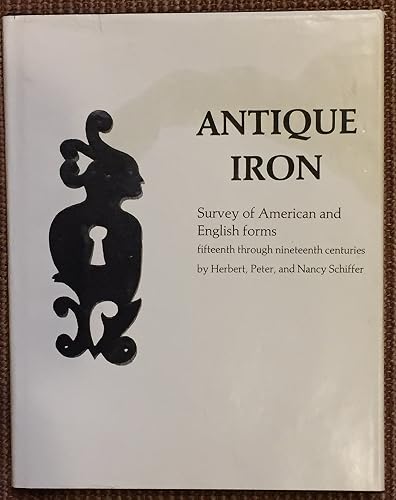 Antique Iron, English and American: 15th Century Through 1850 (348P)