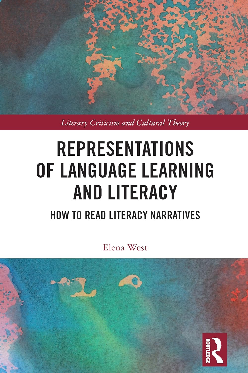 Representations of Language Learning and Literacy: How to Read Literacy Narratives (Literary Criticism and Cultural Theory)