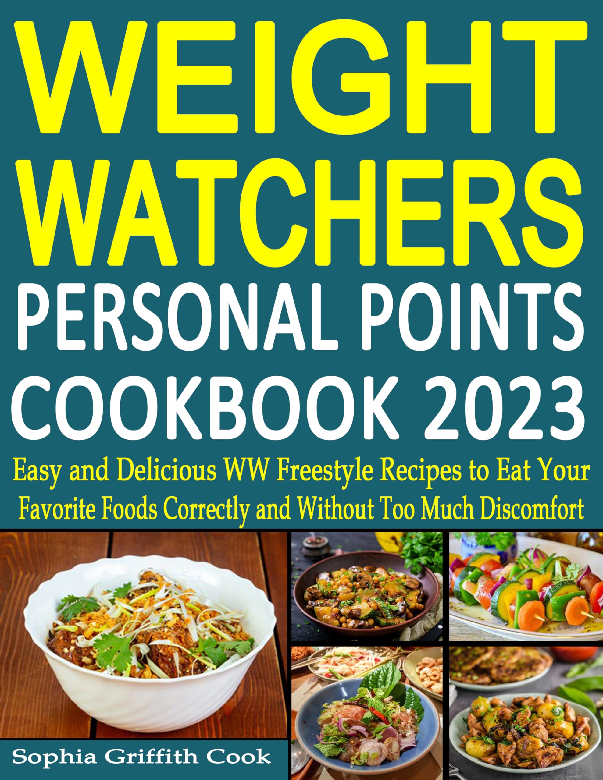WeightWatchers Personal Points Cookbook 2023: Easy and Delicious WW Freestyle Recipes to Eat Your Favorite Foods Correctly and Without Too Much Discomfort