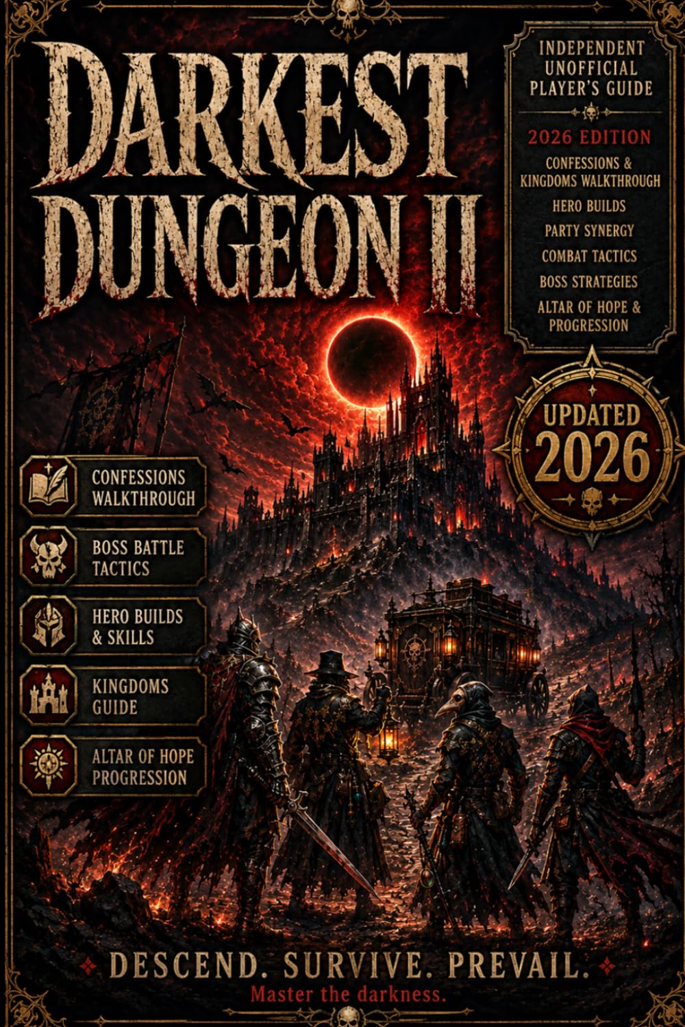 Darkest Dungeon II: Independent Unofficial Player’s Guide 2026 Edition — Confessions & Kingdoms Walkthrough, Hero Builds, Party Synergy, Combat Tactics, Boss Strategies, Altar of Hope & Progression