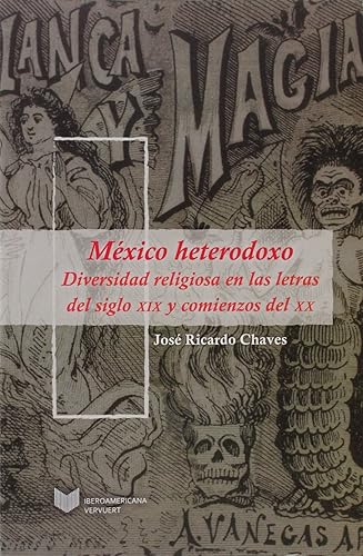Mexico heterodoxo. Diversidad religiosa en las letras del siglo. XIX y comienzos del XX