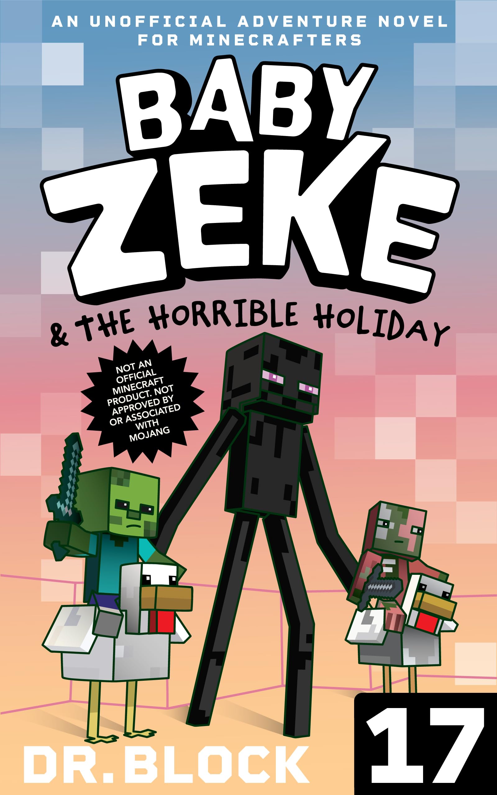 Baby Zeke and the Horrible Holiday: An Unofficial Adventure Novel for Minecrafters (Life and Times of Baby Zeke Book 17)