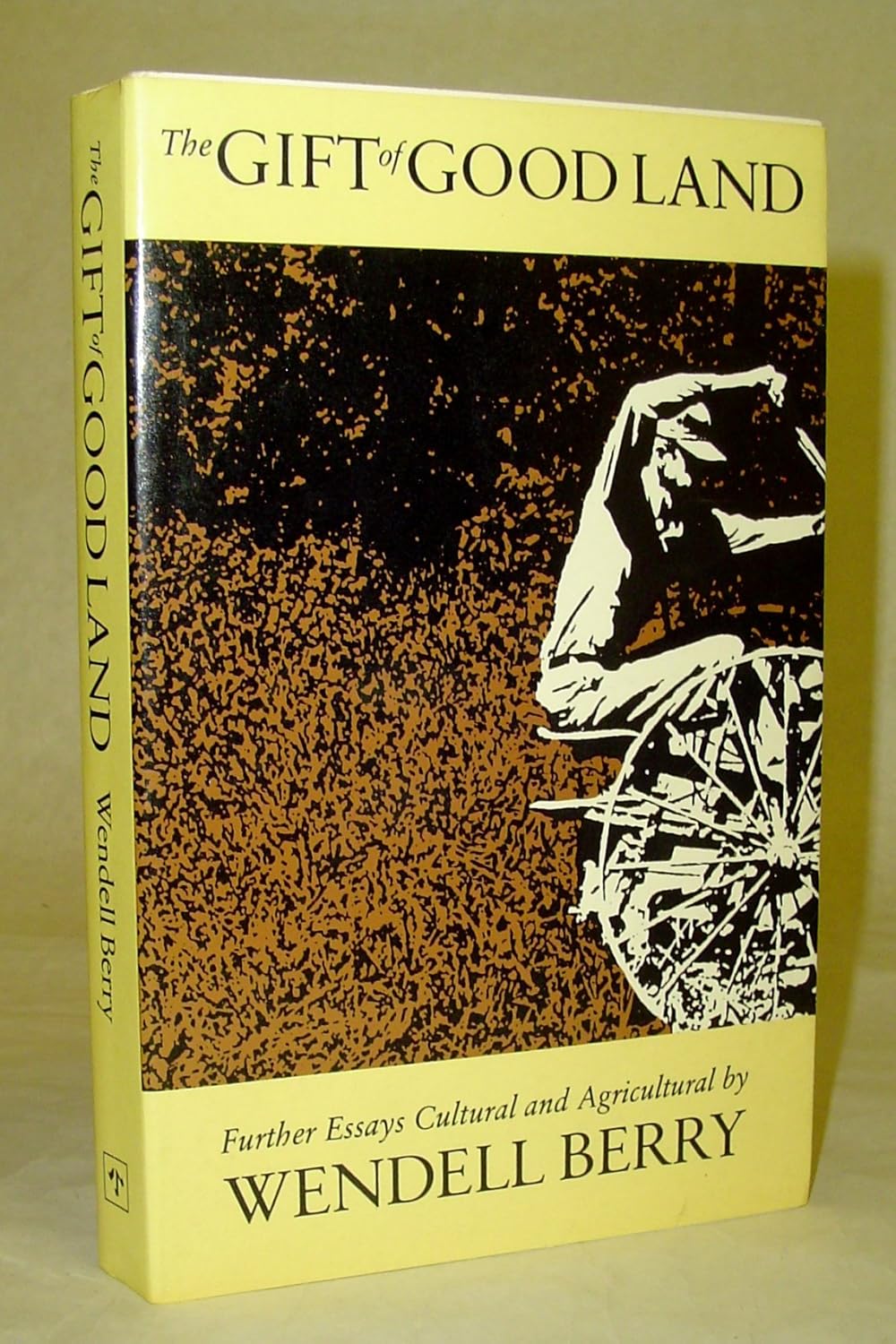 The Gift of Good Land Further Essays Cultural & Agricultural Berry