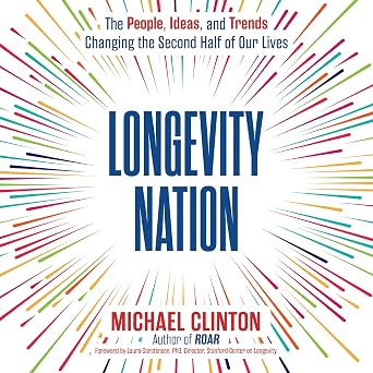 Longevity Nation The People, Ideas, and Trends Changing the Second Half of Our Lives