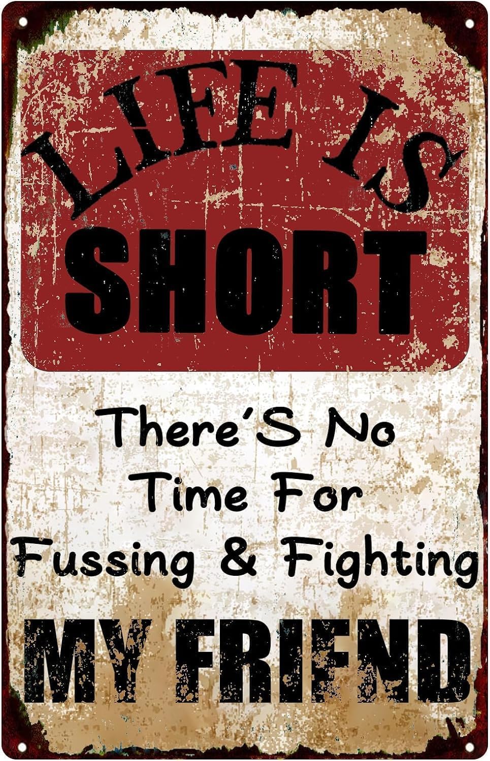 Kwqdozf Tin Sign-3 12X16inch Life Is Short There's No Time For Fussing & Fighting My Friend Al