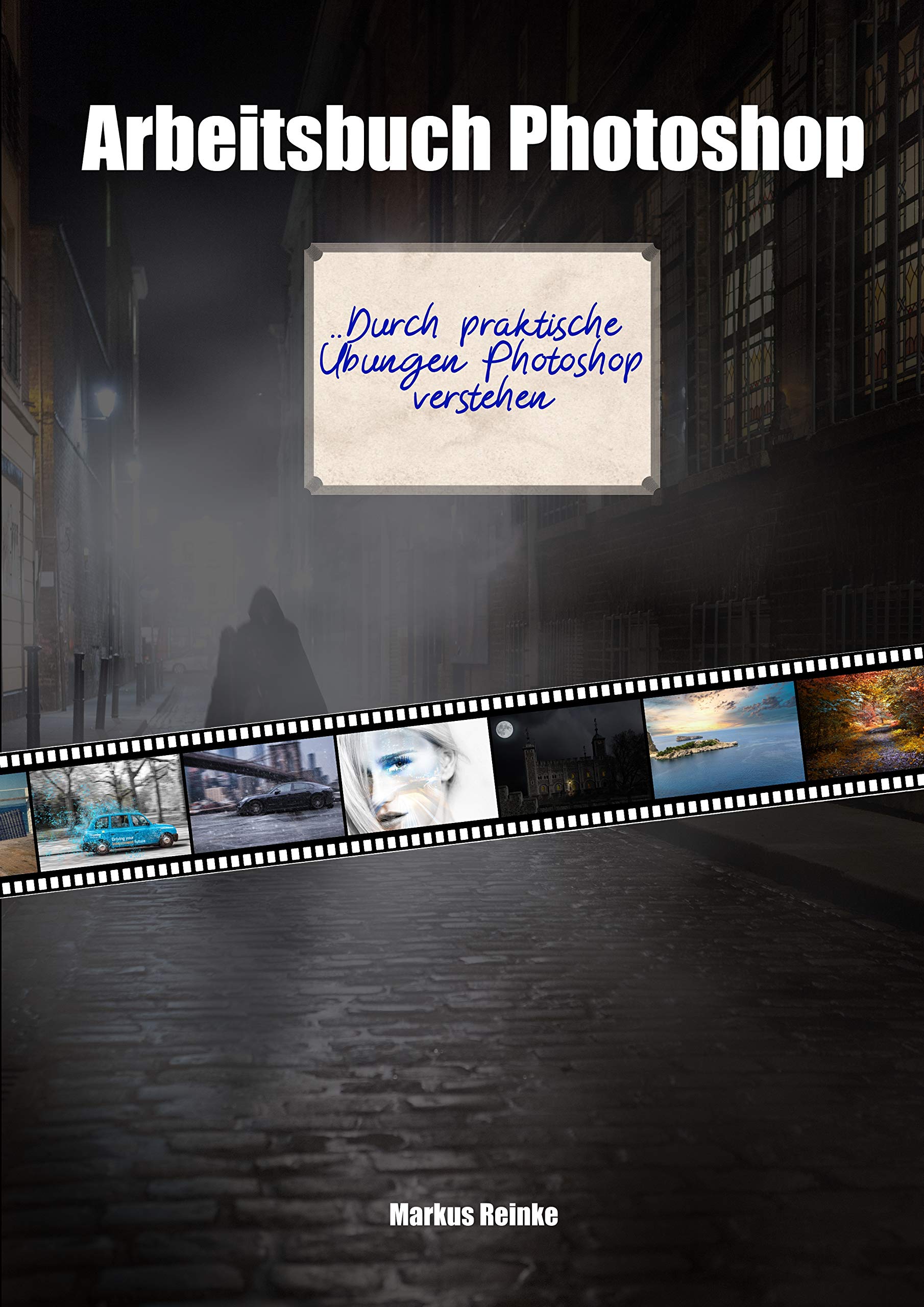 Arbeitsbuch Photoshop: Durch praktische Übungen Photoshop verstehen.