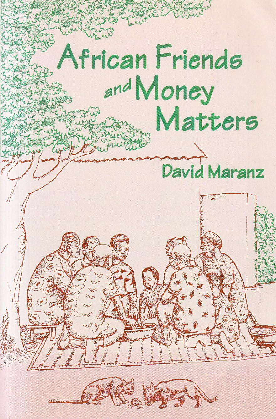 African Friends and Money Matters: Observations from Africa (Publications in Ethnography, Vol. 37)