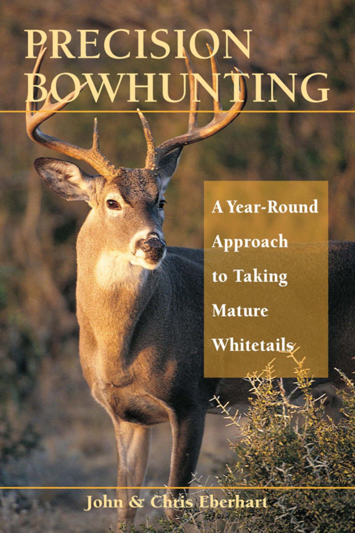Precision Bowhunting: A Year-Round Approach to Taking Mature Whitetails