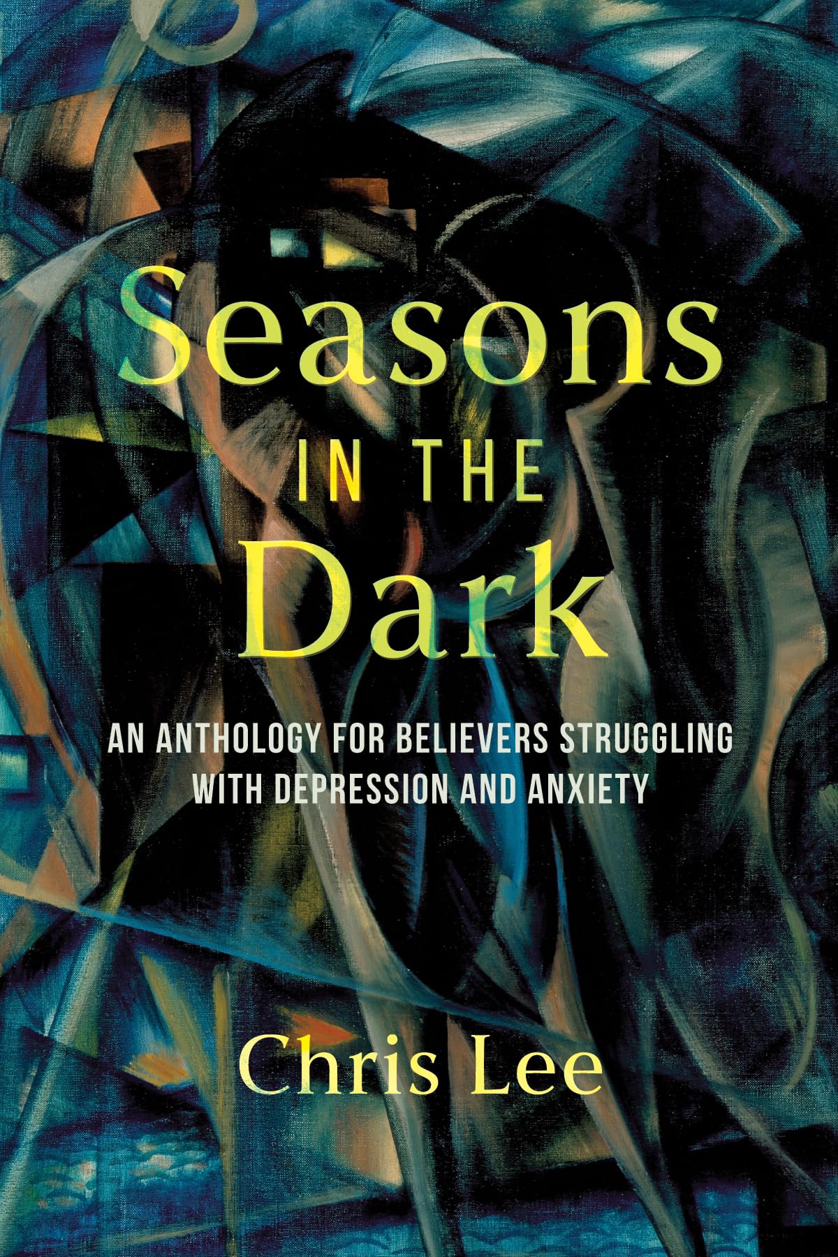 Seasons in the Dark: An Anthology for Believers Struggling with Depression and Anxiety