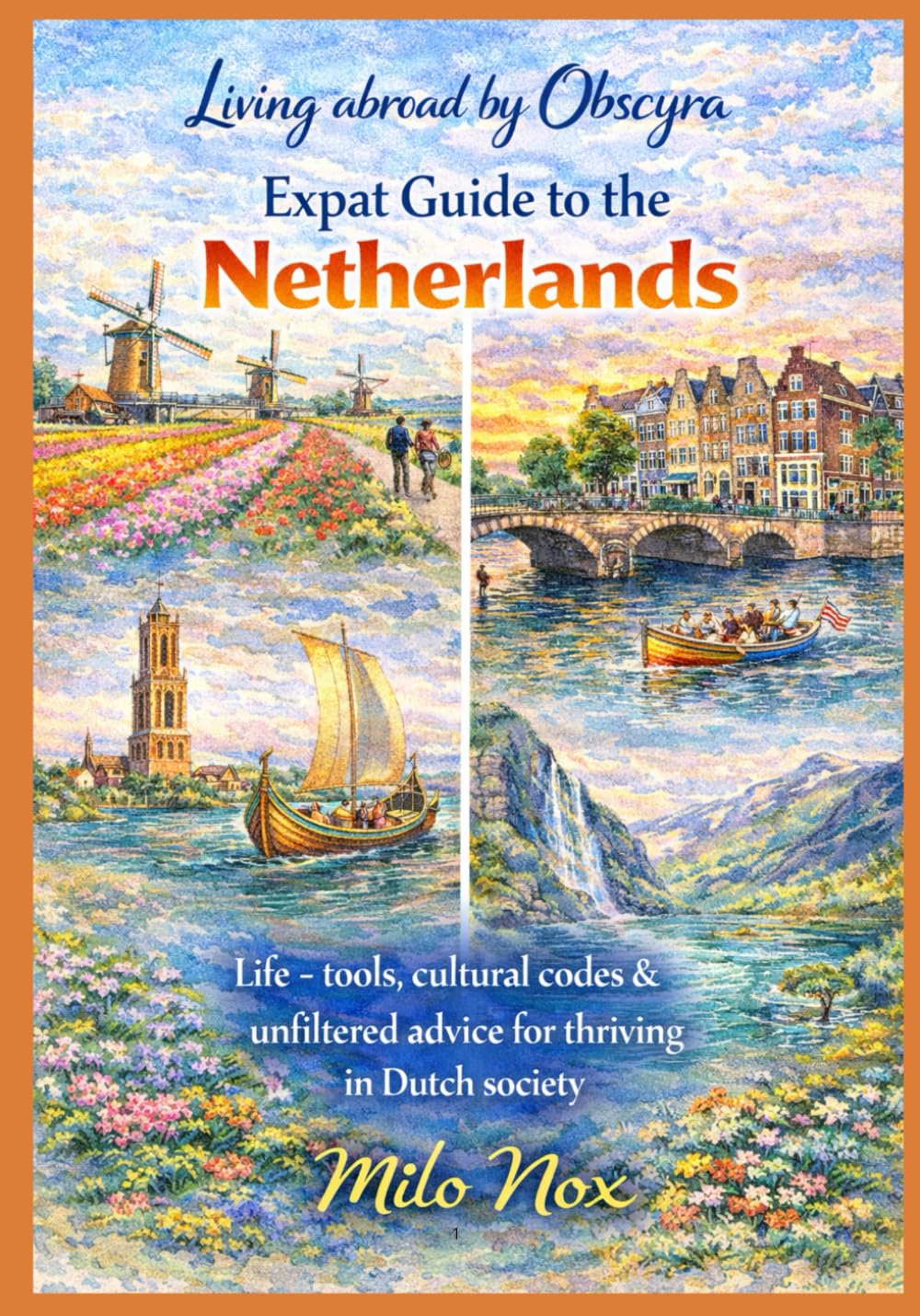 Expat Guide to the Netherlands: Real-life tools, cultural codes & unfiltered advice for thriving in Dutch society: 30 (Living Abroad by Obscyra)