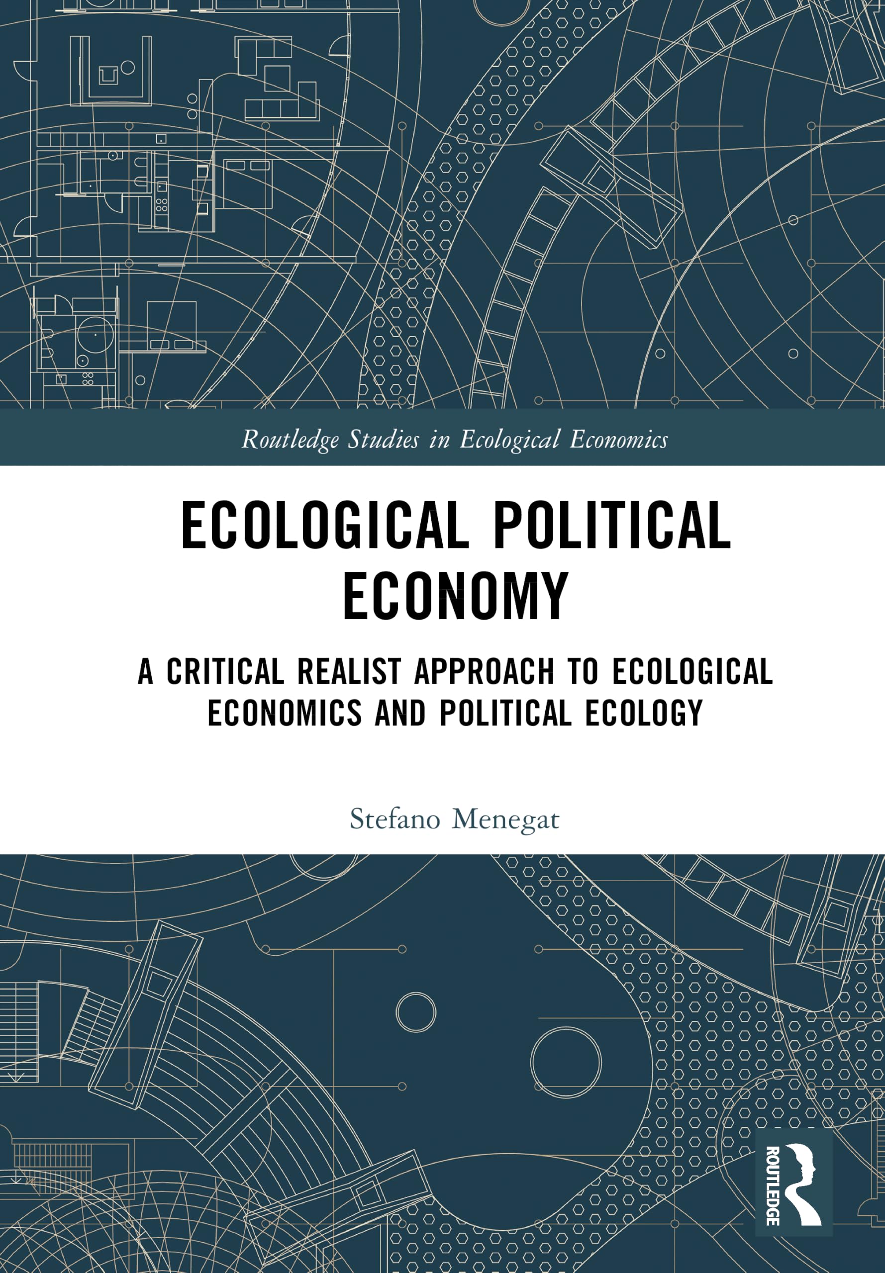 Ecological Political Economy: A Critical Realist Approach to Ecological Economics and Political Ecology (Routledge Studies in Ecological Economics)