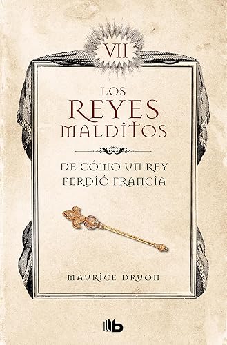 De cómo un rey perdió Francia (Los Reyes Malditos 7) (Spanish Edition)