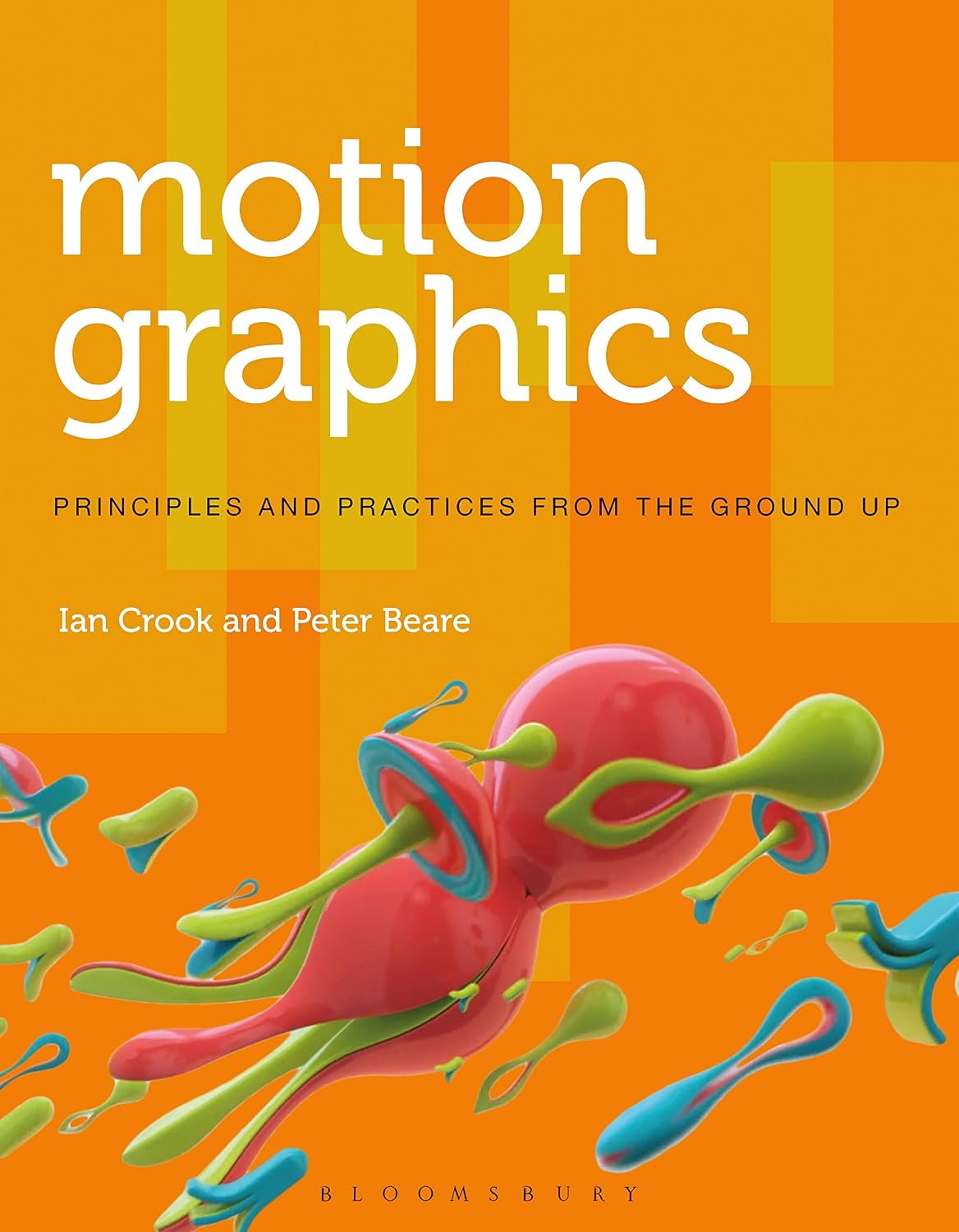Motion Graphics: Principles and Practices from the Ground Up (Required Reading Range Book 58)