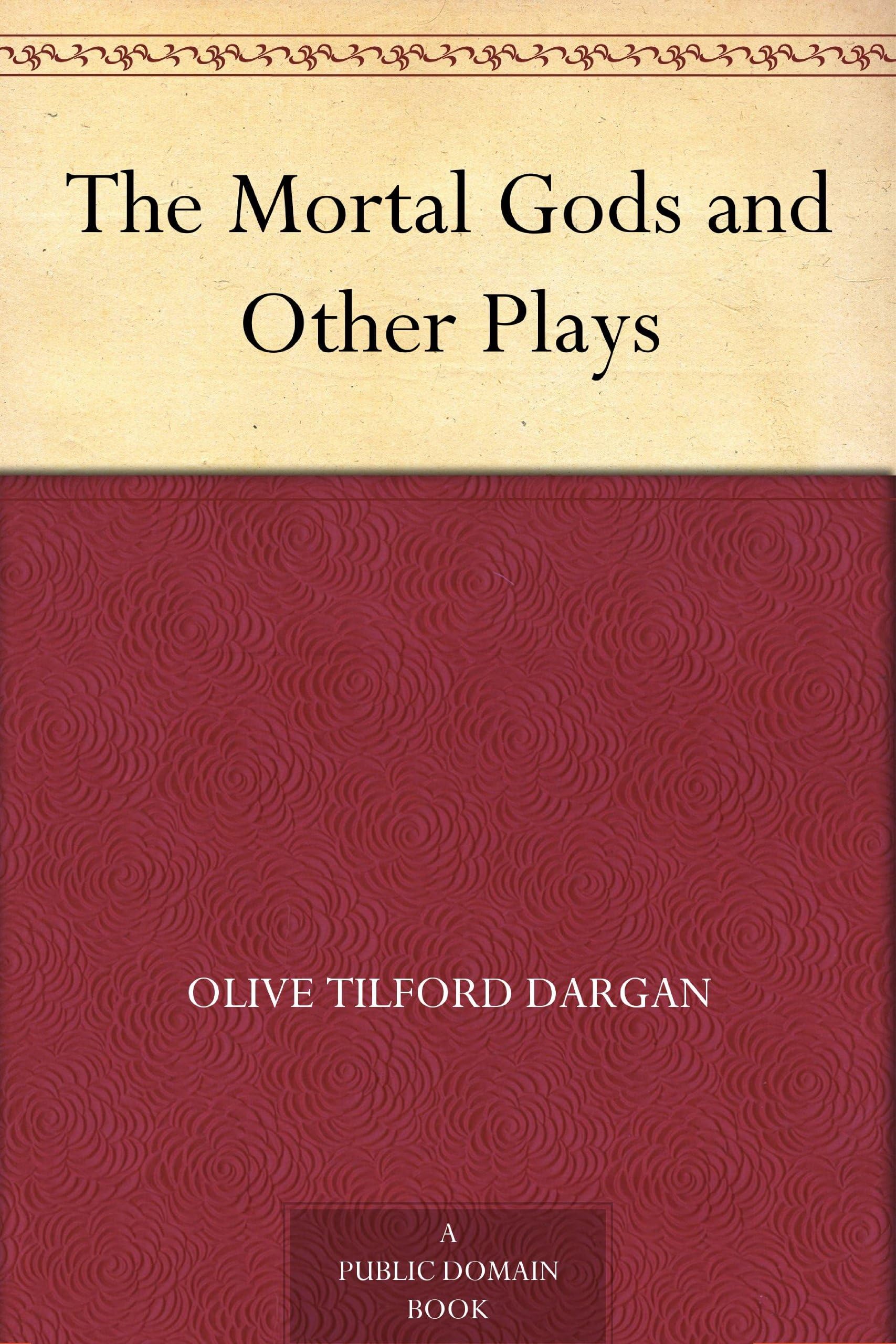 The Mortal Gods, and Other Plays