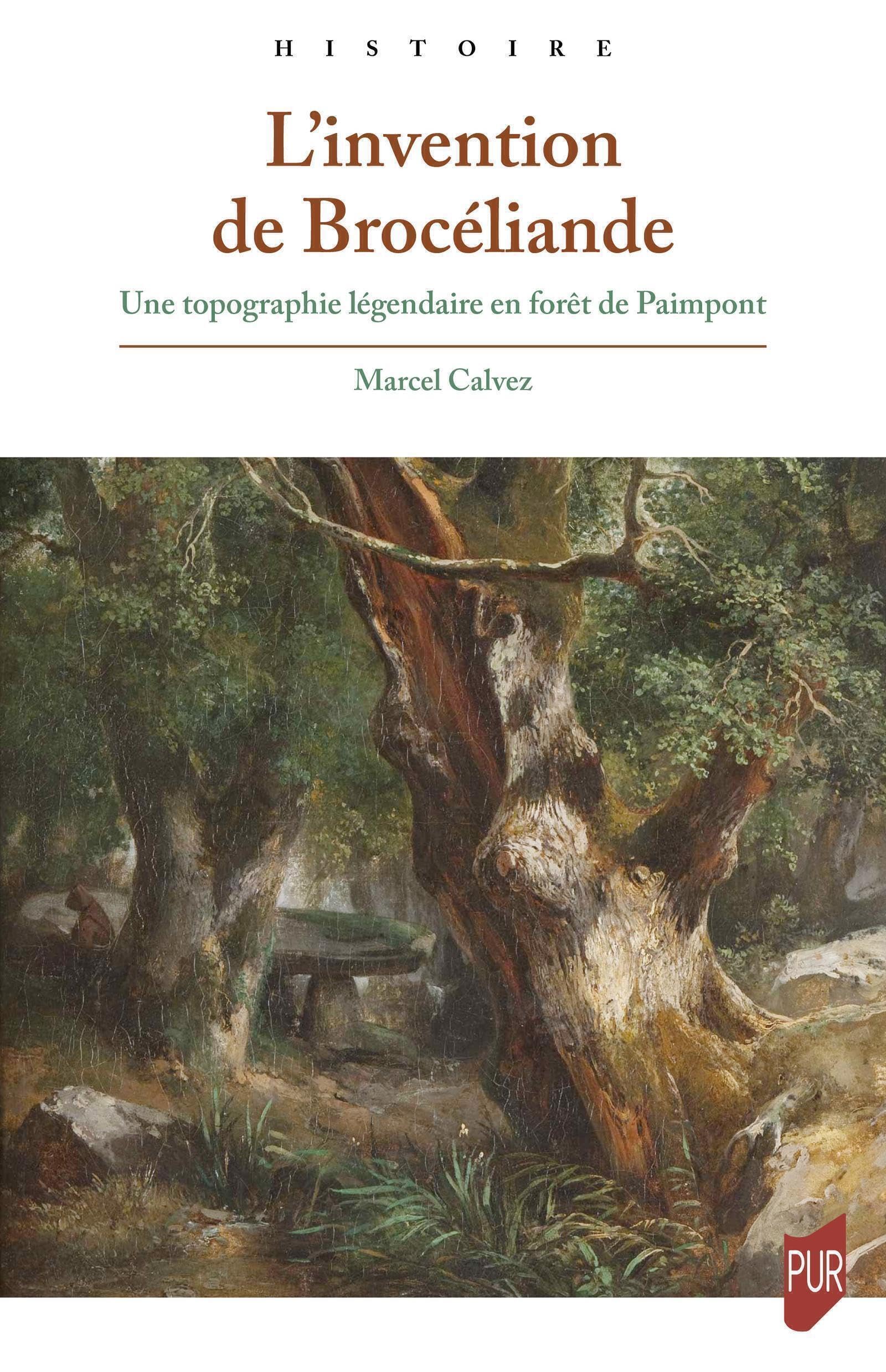 L'invention de Brocéliande: Une topographie légendaire en forêt de Paimpont