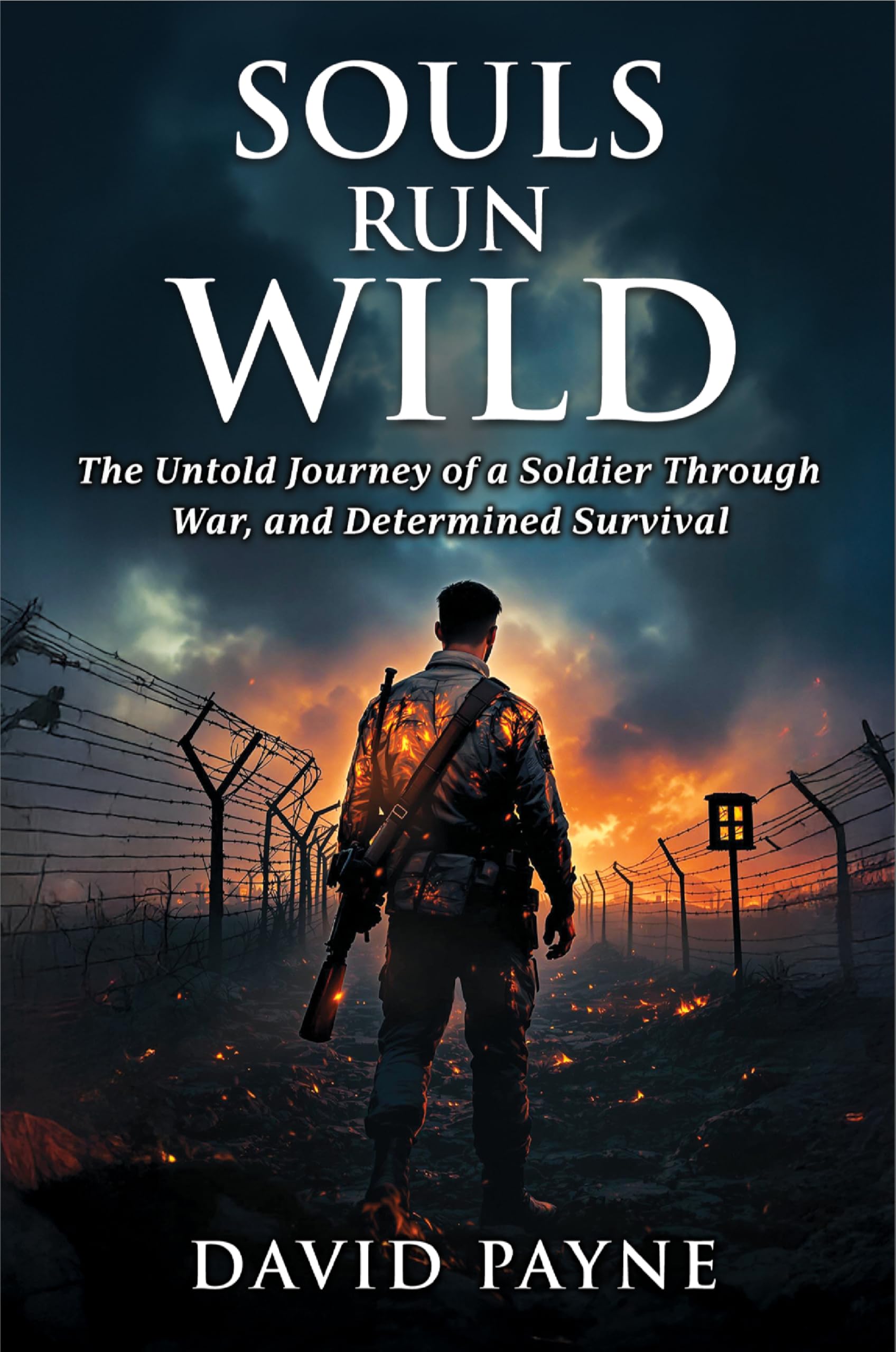 SOULS RUN WILD: The Untold Journey of a Soldier Through War, & Determined Survival