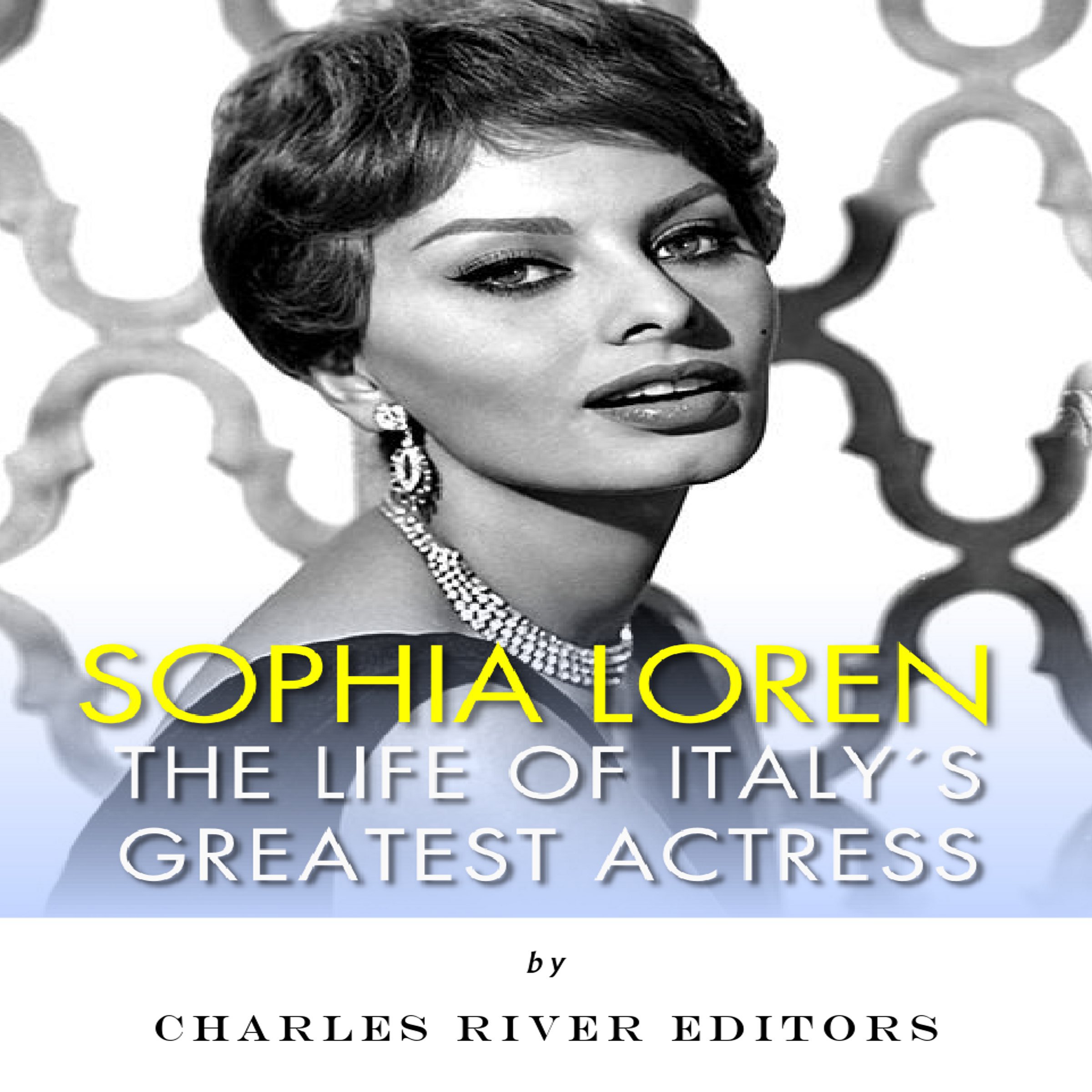 Sophia Loren: The Life of Italy's Greatest Actress