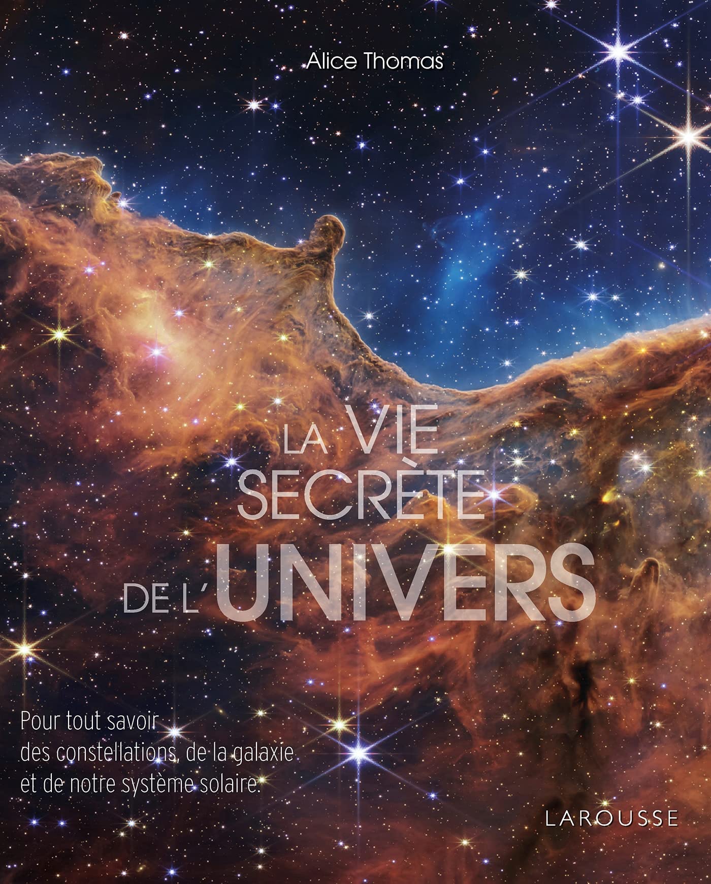 La Vie secrète de l'univers: Pour tout savoir des constellations, des galaxies et de notre système solaire