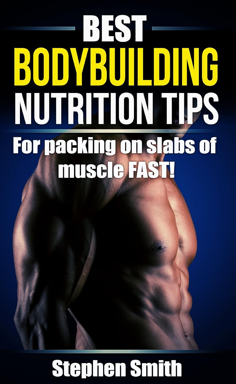 Best Bodybuilding Nutrition Tips For Packing on Slabs of