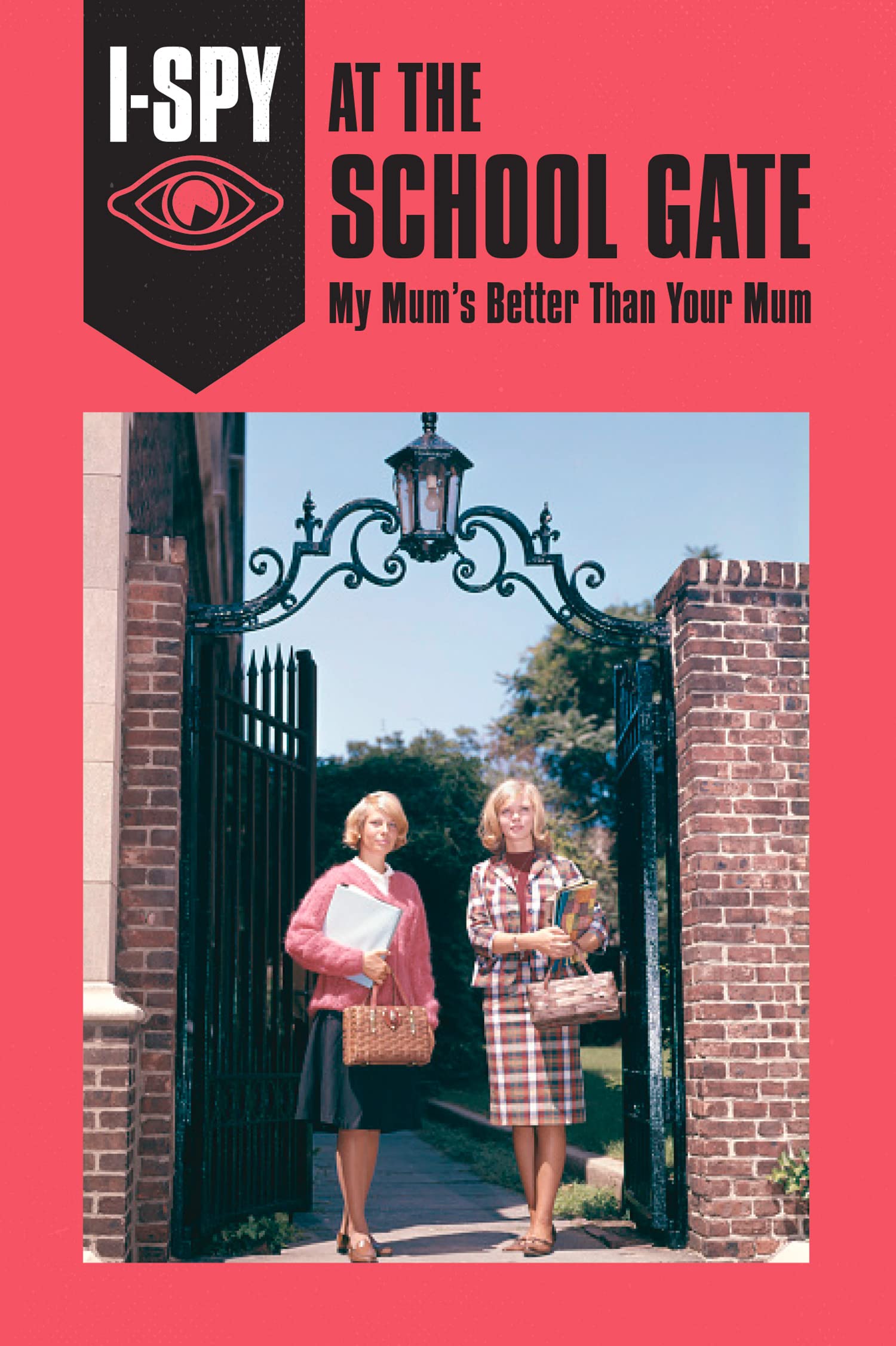 I-SPY AT THE SCHOOL GATE: My Mum’s Better Than Your Mum (I-SPY for Grown-ups) [Lingua Inglese]