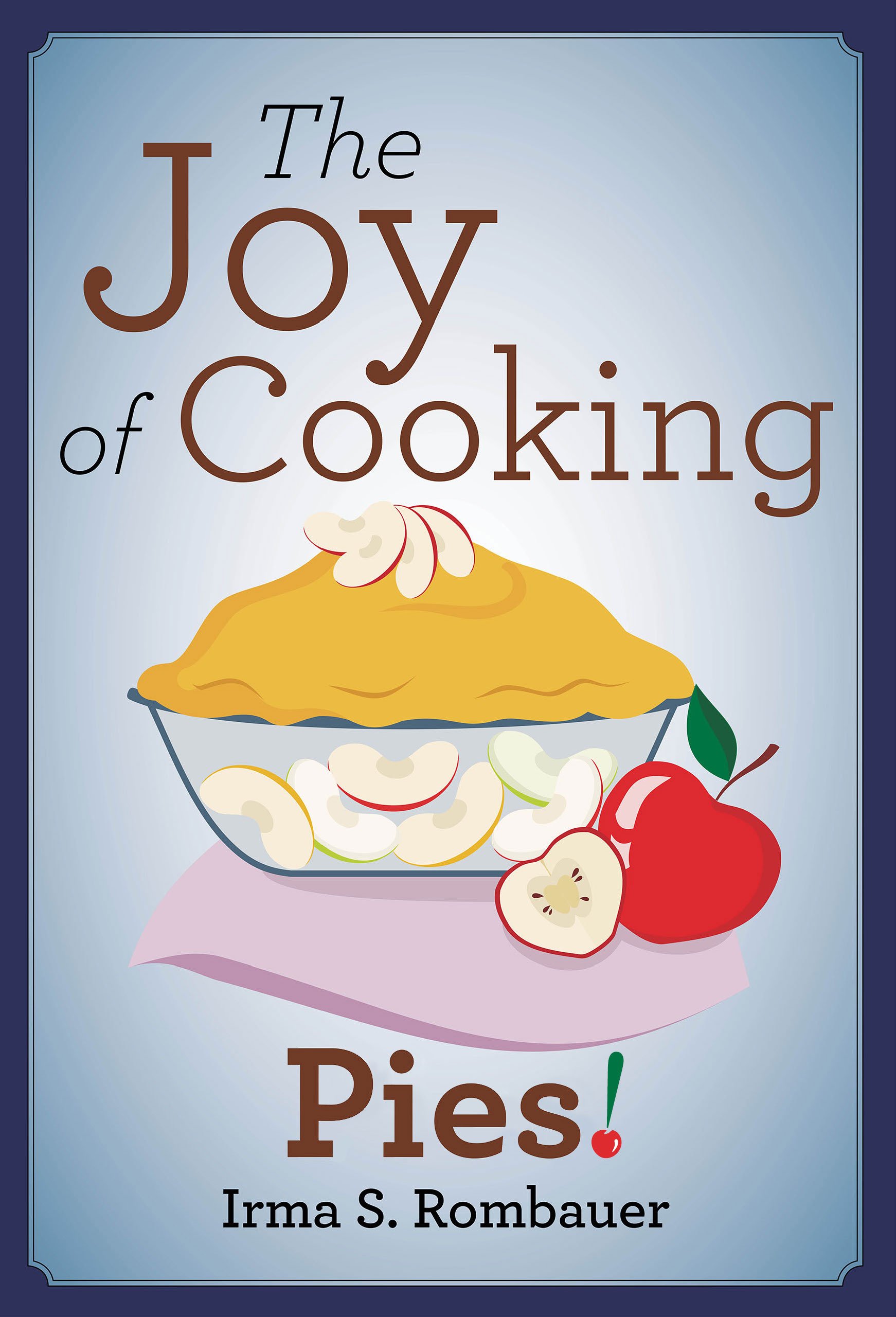 The Joy Of Cooking Pies!
