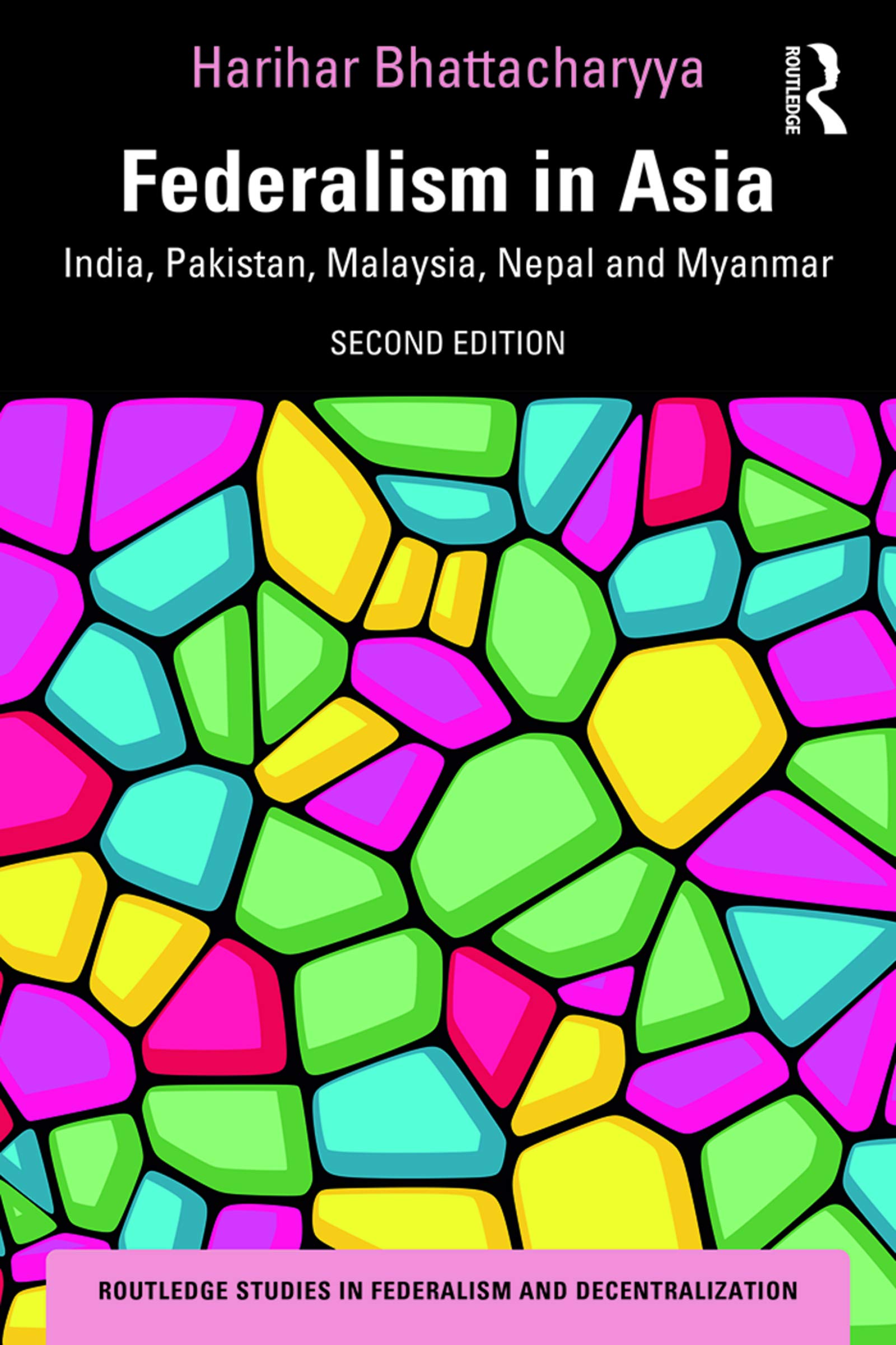 Federalism in Asia: India, Pakistan, Malaysia, Nepal and Myanmar (Routledge Studies in Federalism and Decentralization)