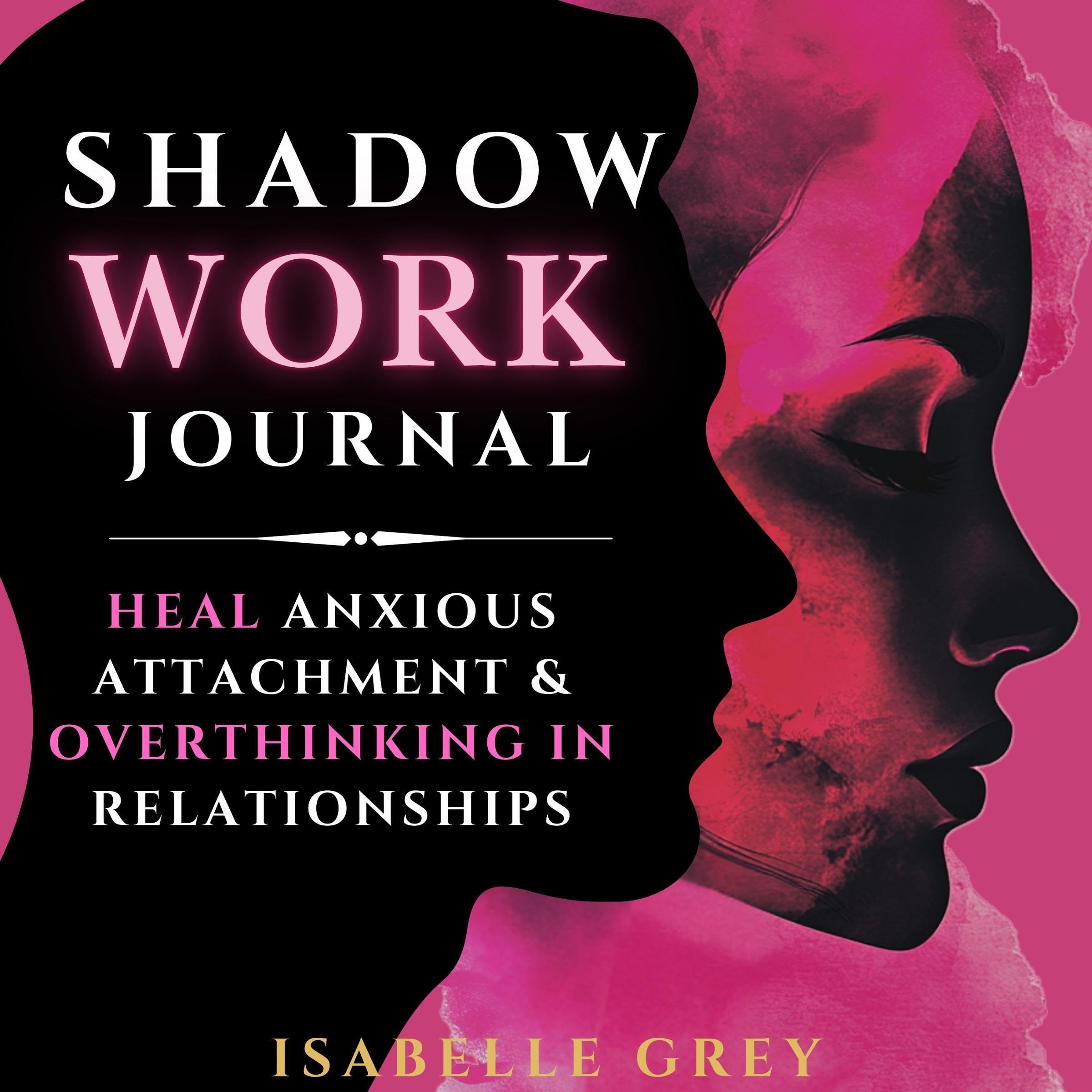 Shadow Work Journal: Heal Anxious Attachment & Overthinking in Relationships