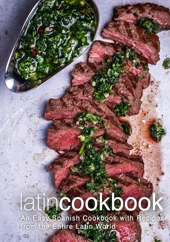 Latin Cookbook: An Easy Spanish Cookbook with Recipes from the Entire Latin World