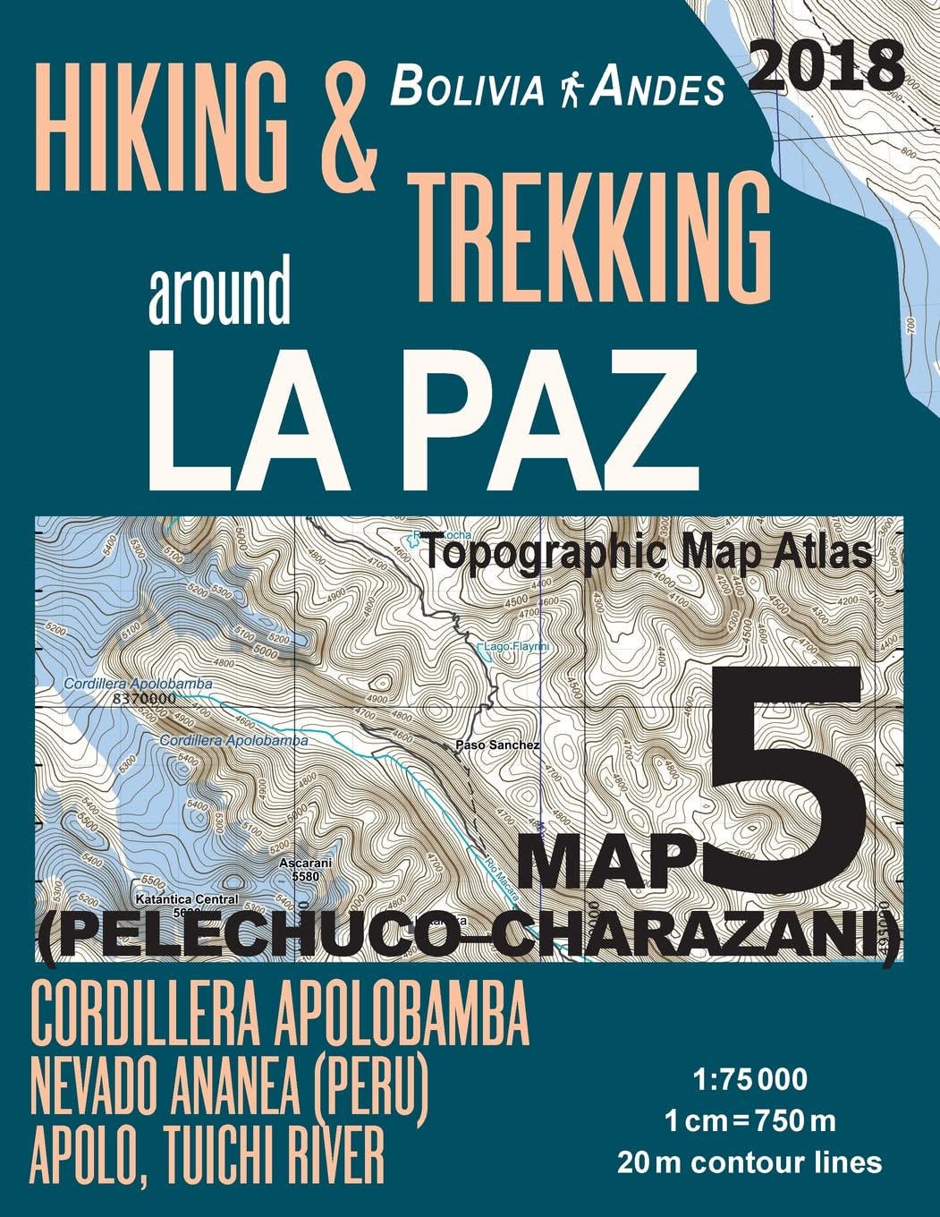 Hiking & Trekking around La Paz Bolivia Map 5 (Pelechuco-Charazani) Topographic Map Atlas Cordillera Apolobamba, Nevado Ananea (Peru), Apolo, Tuichi ... Map (Travel Guide Hiking Trail Maps Bolivia)