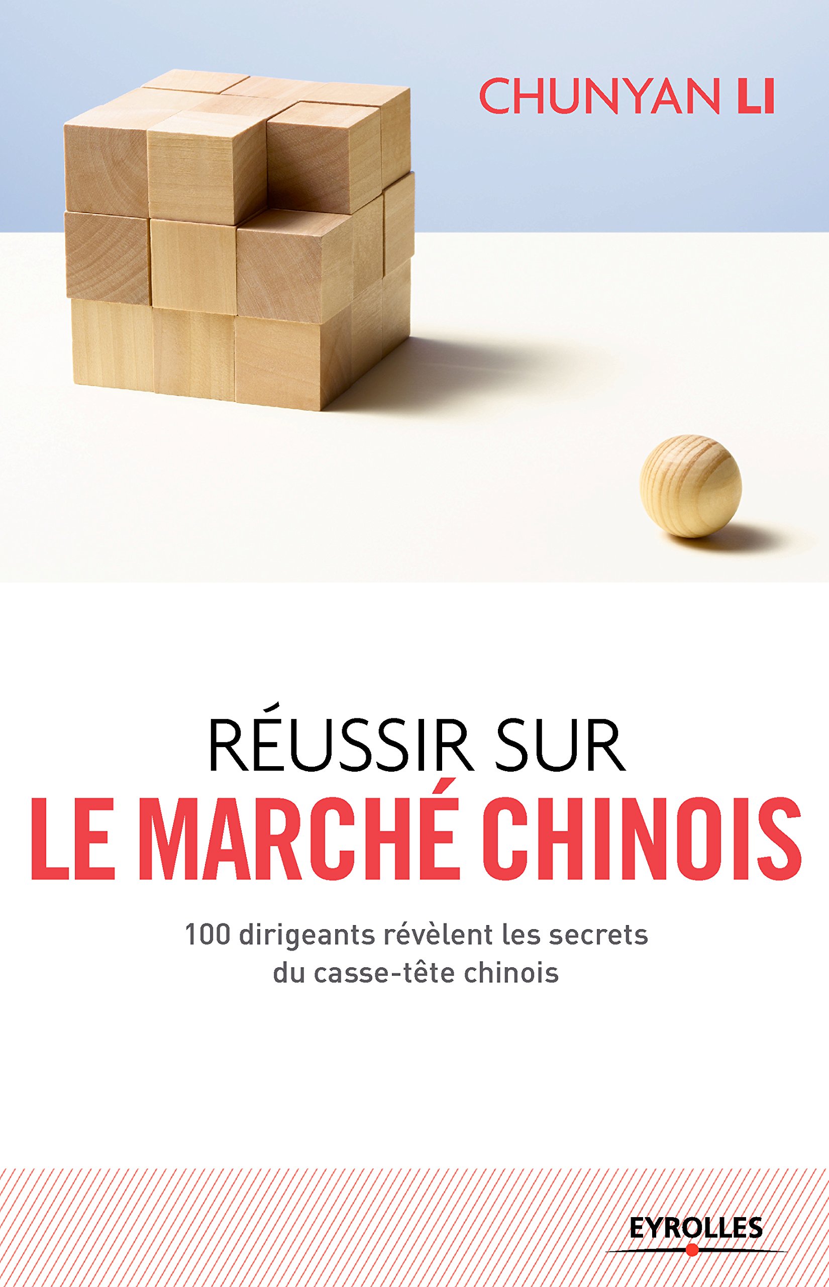Réussir sur le marché chinois: 100 dirigeants révèlent les secrets du casse-tête chinois (Efficacité du manager) (French Edition)
