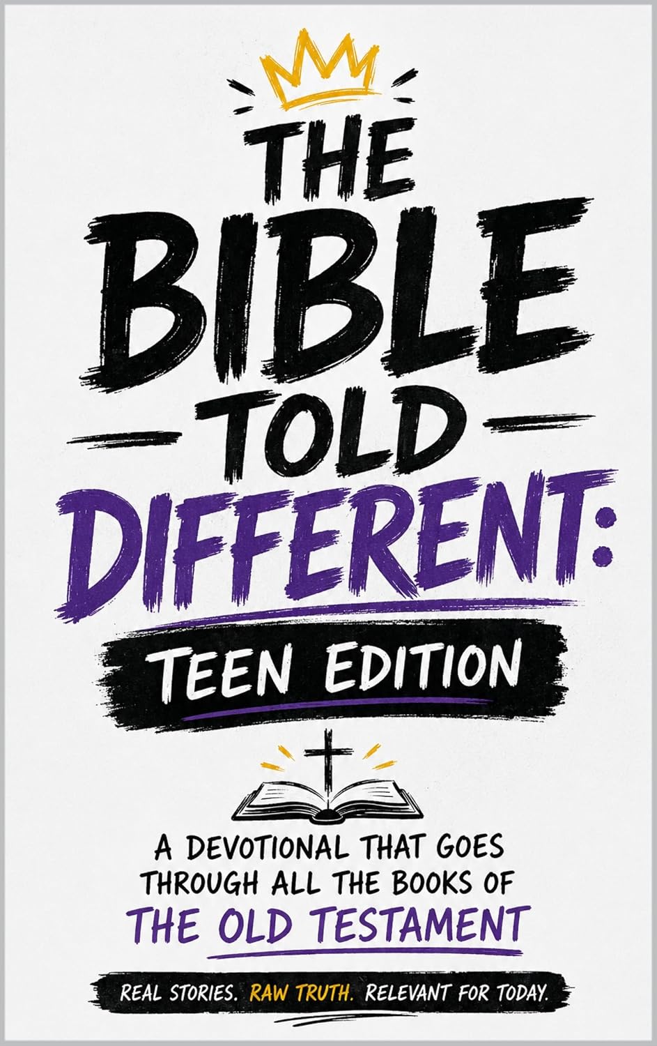 THE BIBLE TOLD DIFFERENT: Teen Edition: The Old Testament Explained in a Real, Raw, and Relatable Way (THE BIBLE TOLD DIFFERENT SERIES)