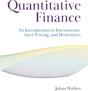 Quantitative Finance: An Introduction to Investments, Asset Pricing, and Derivatives