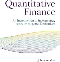 Quantitative Finance: An Introduction to Investments, Asset Pricing, and Derivatives