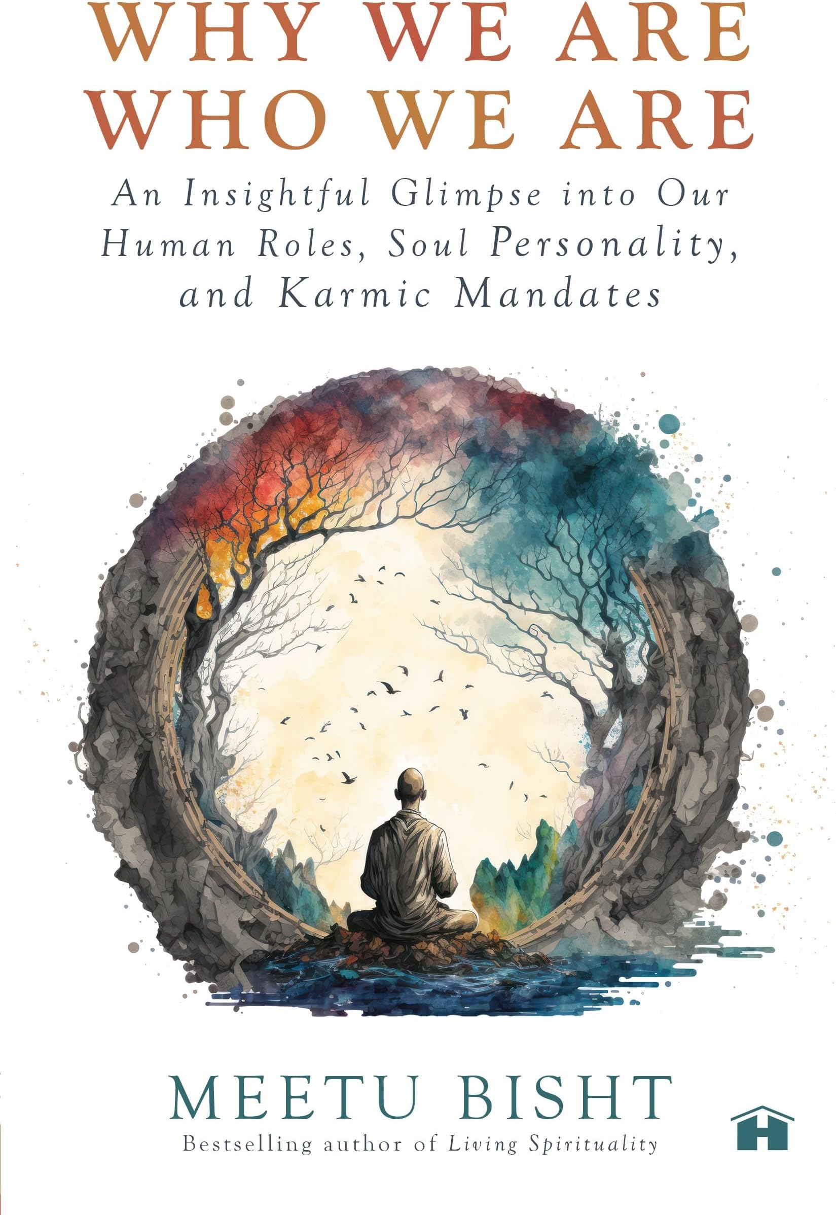 Why We Are Who We Are: An Insightful Glimpse into Our Human Roles, Soul Personality, and Karmic Mandates