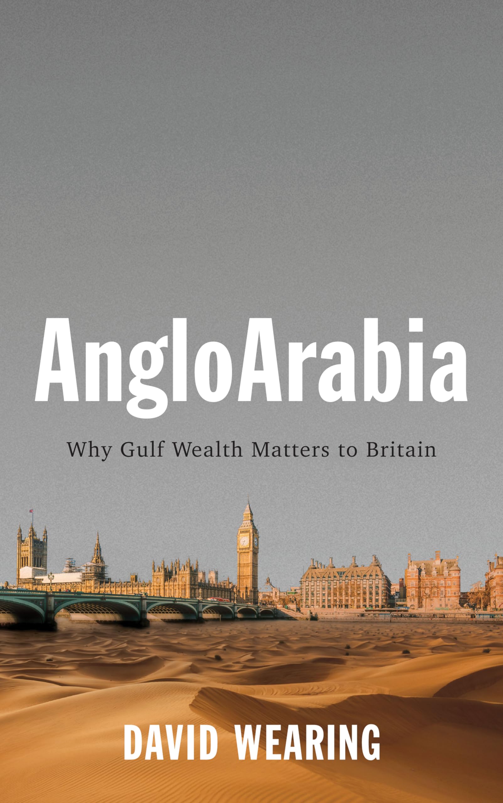 AngloArabia: Why Gulf Wealth Matters to Britain