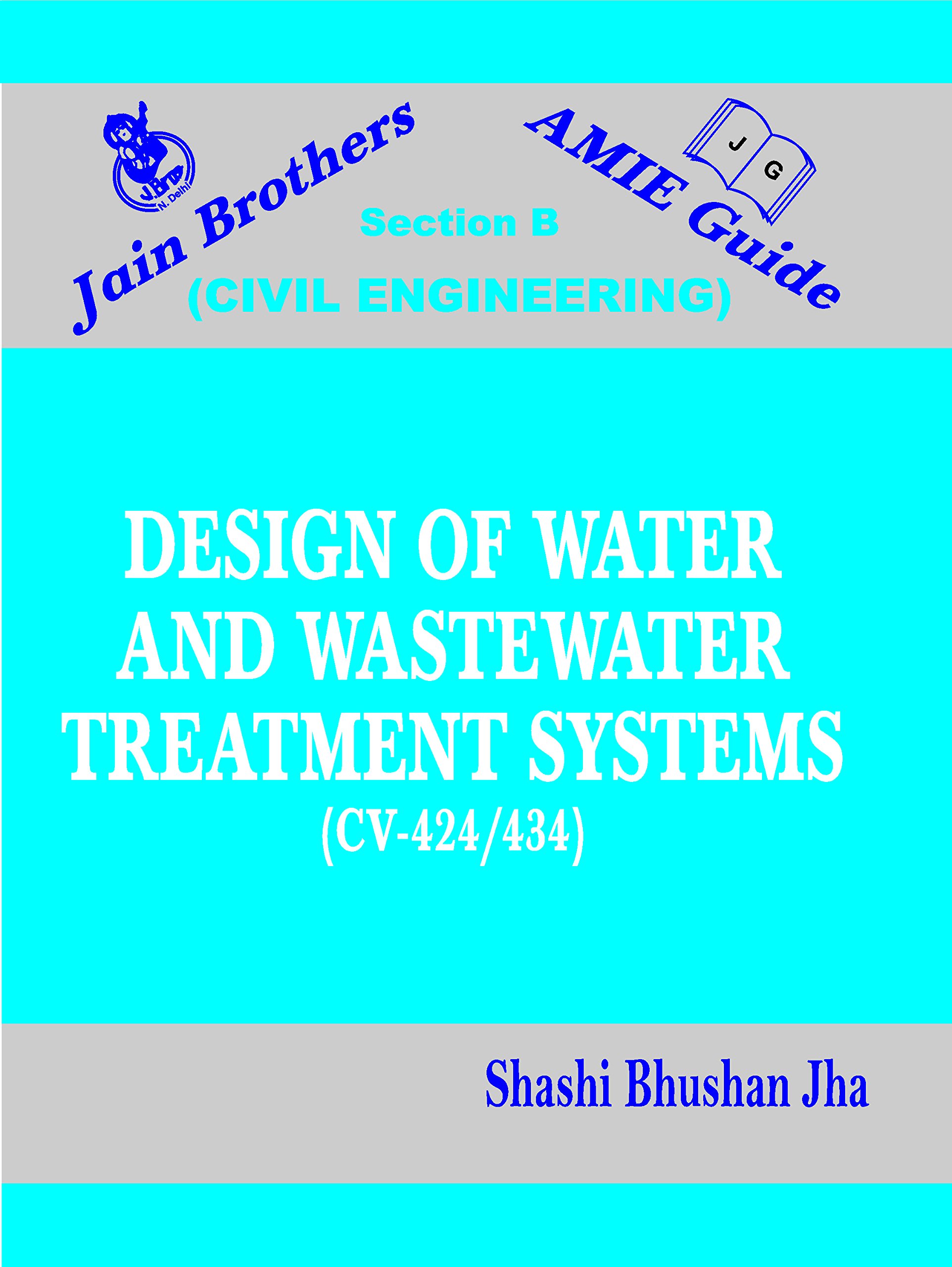 Design of Water and Wastewater Treatment Systems (CV-424/434) [Paperback] Shashi Bhushan Jha