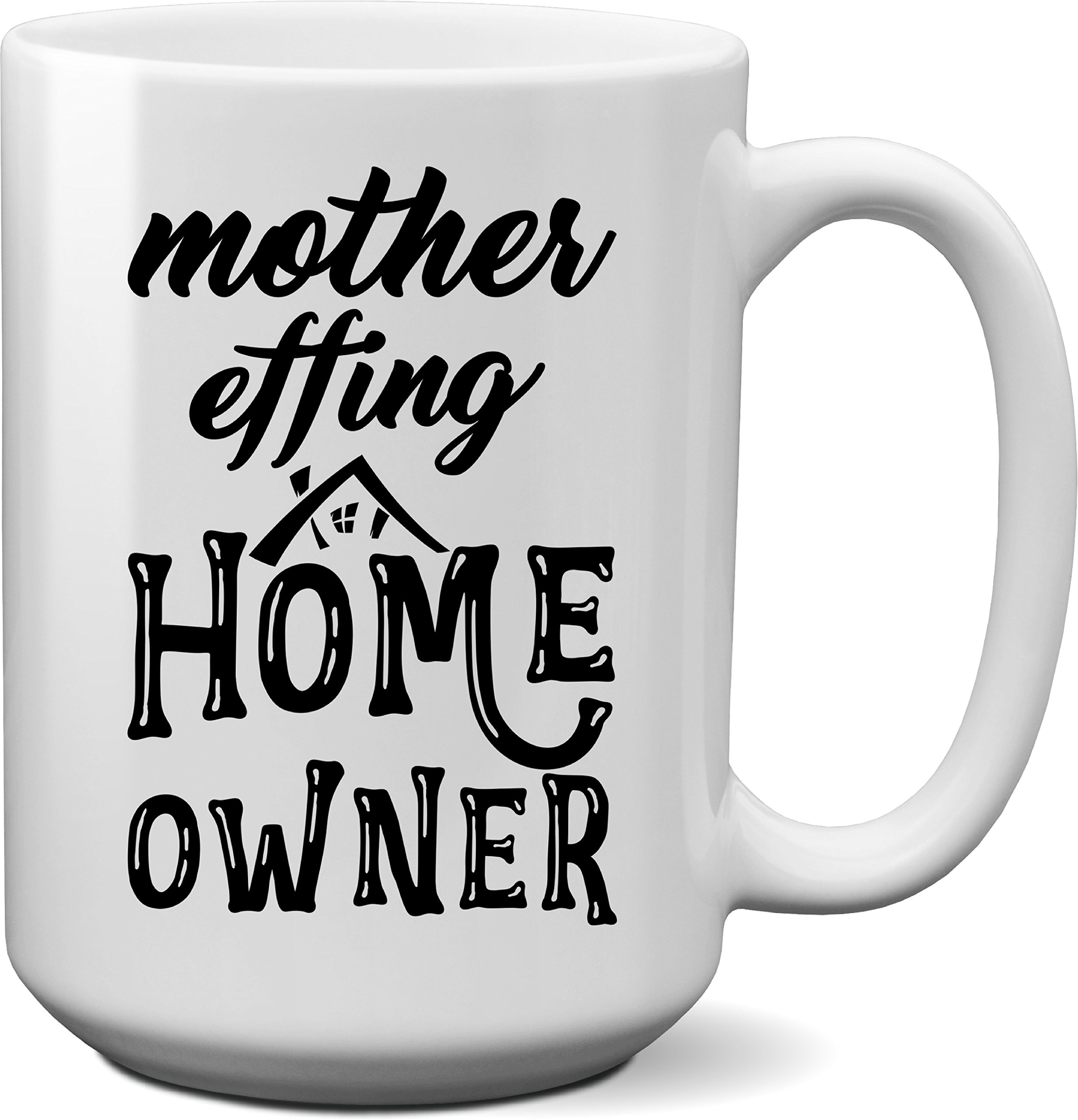 Home Owner Mug- Unique House-warming Gift Idea for New Home Owner- New Home Owner Gift (15oz)