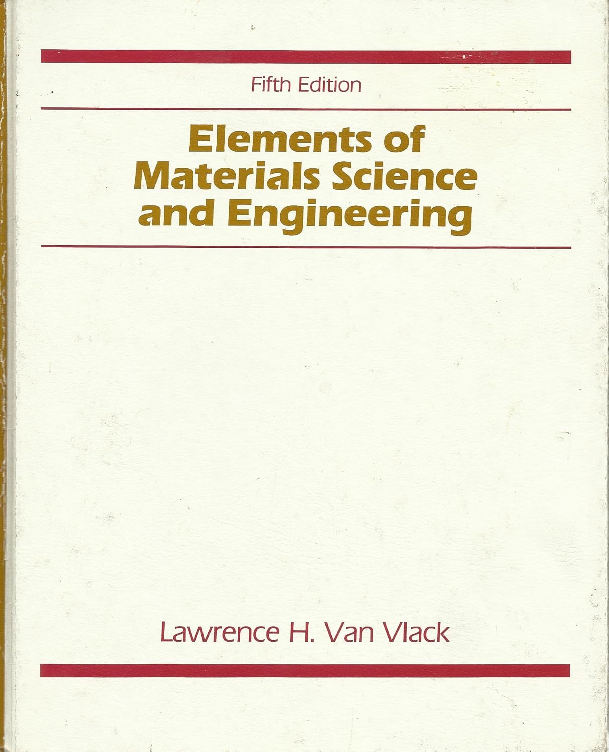 Elements of Materials Science and Engineering Van Vlack, Lawrence H