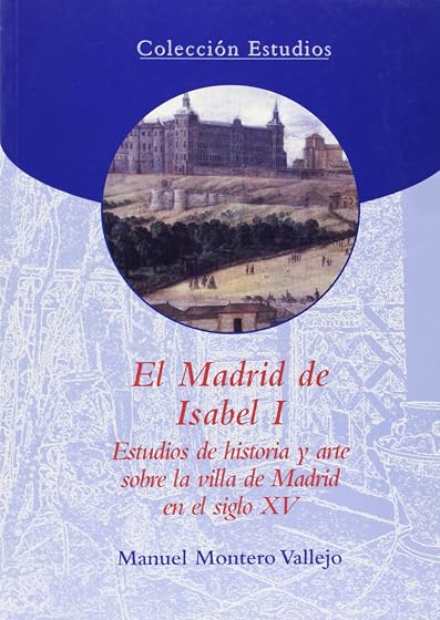El Madrid de Isabel i: Estudios de Historia y Arte sobre la Villa de M