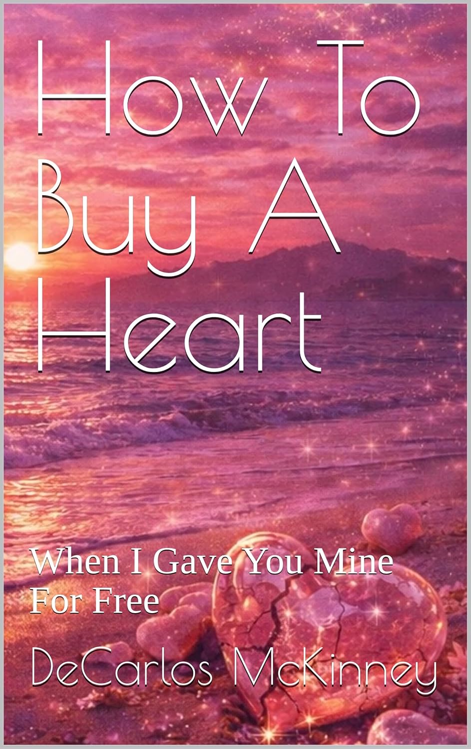 How To Buy A Heart: When I Gave You Mine For Free      Kindle Edition