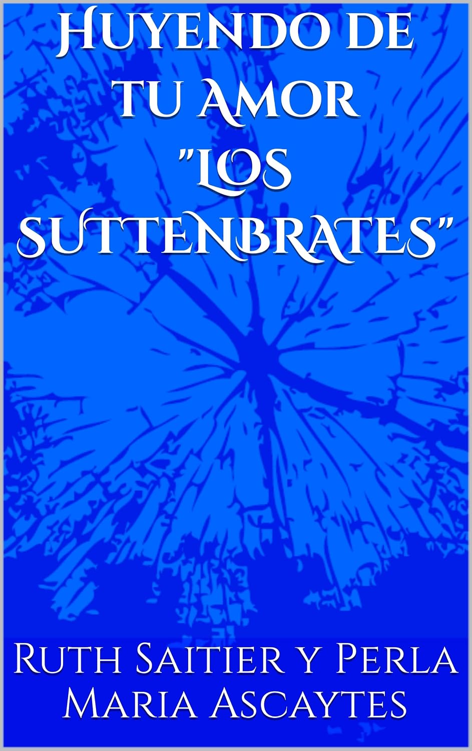 Huyendo de tu Amor "LOS SUTTENBRATES" (Spanish Edition)