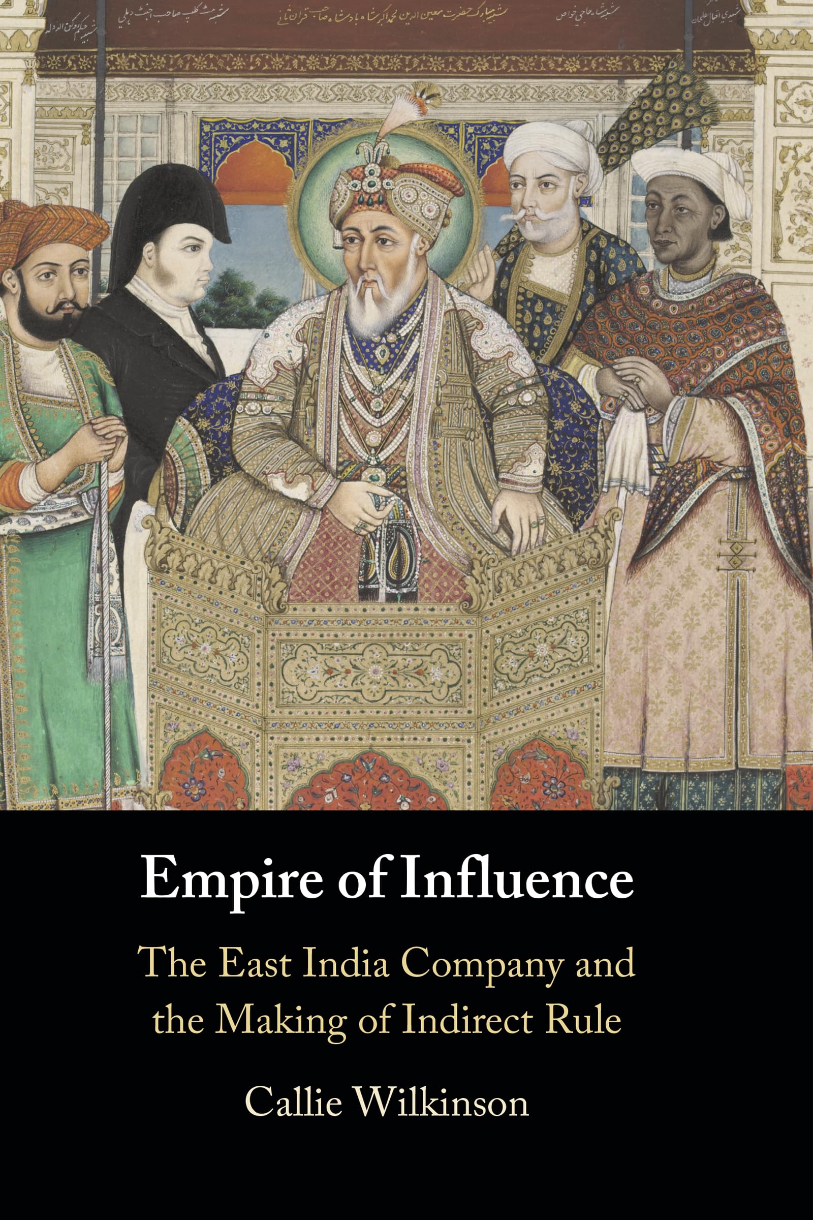 Empire of Influence: The East India Company and the Making of Indirect Rule