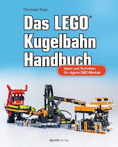 Das LEGO®-Kugelbahn-Handbuch: Ideen und Techniken für eigene GBC-Module