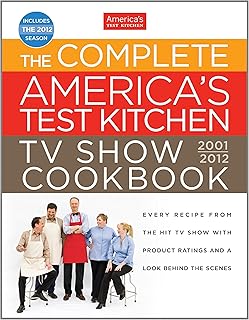 The Complete America's Test Kitchen TV Show Cookbook 2001-2012: Every Recipe from the Hit TV Show With Product Ratings and a Look Behind the Scenes