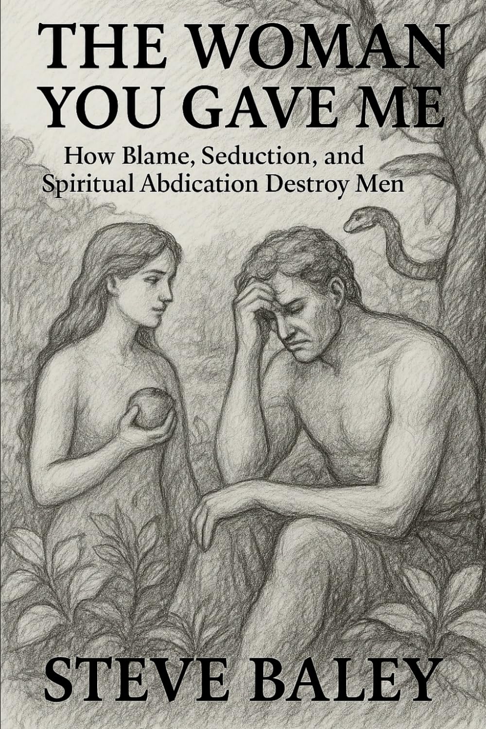 The Woman You Gave Me: How Blame, Seduction, and Spiritual Abdication Destroy Men
