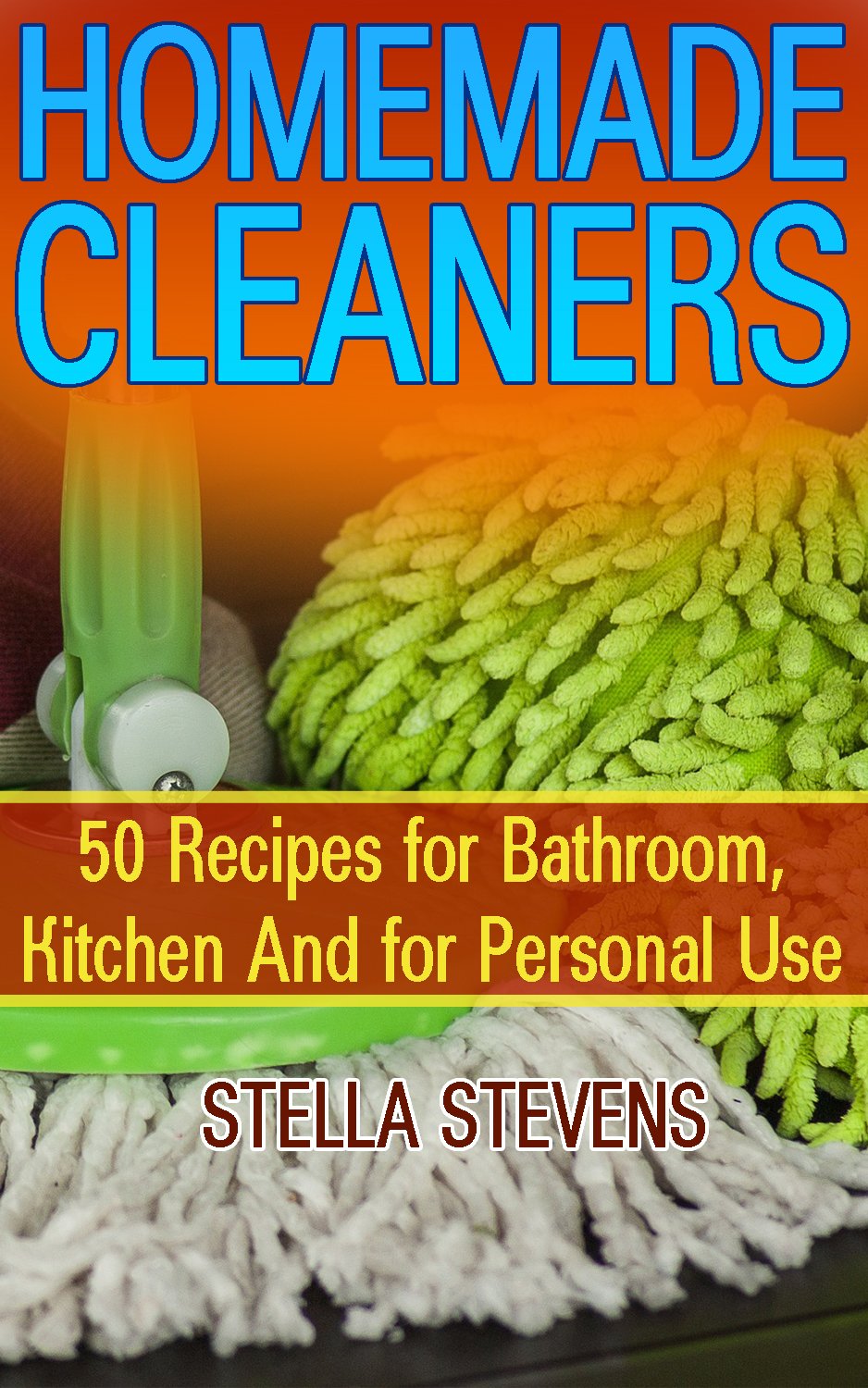 Homemade Cleaners 50 Recipes for Bathroom, Kitchen And for
