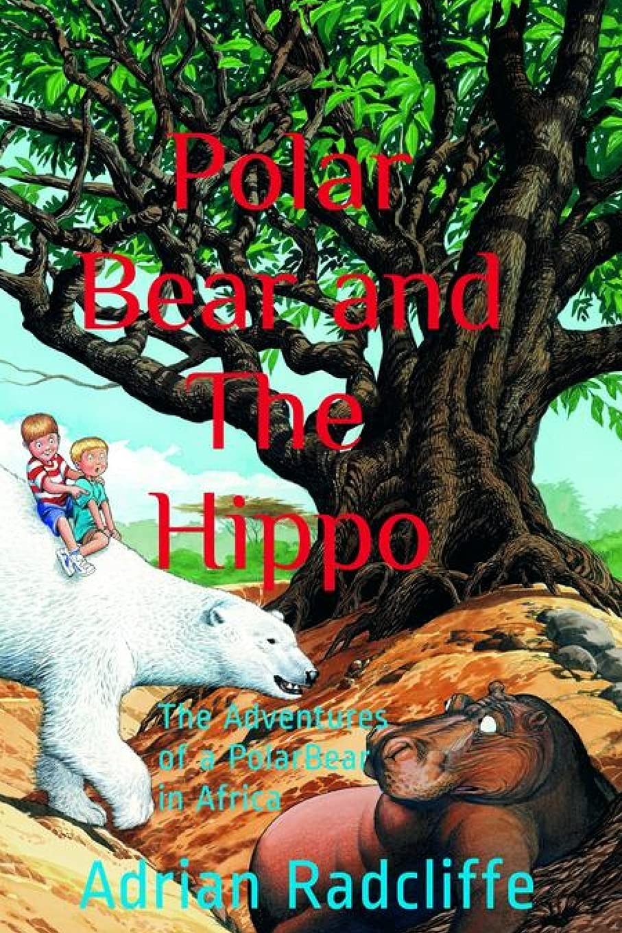 Polar Bear and The Hippo: The Adventures of a Polar Bear in Africa: 1