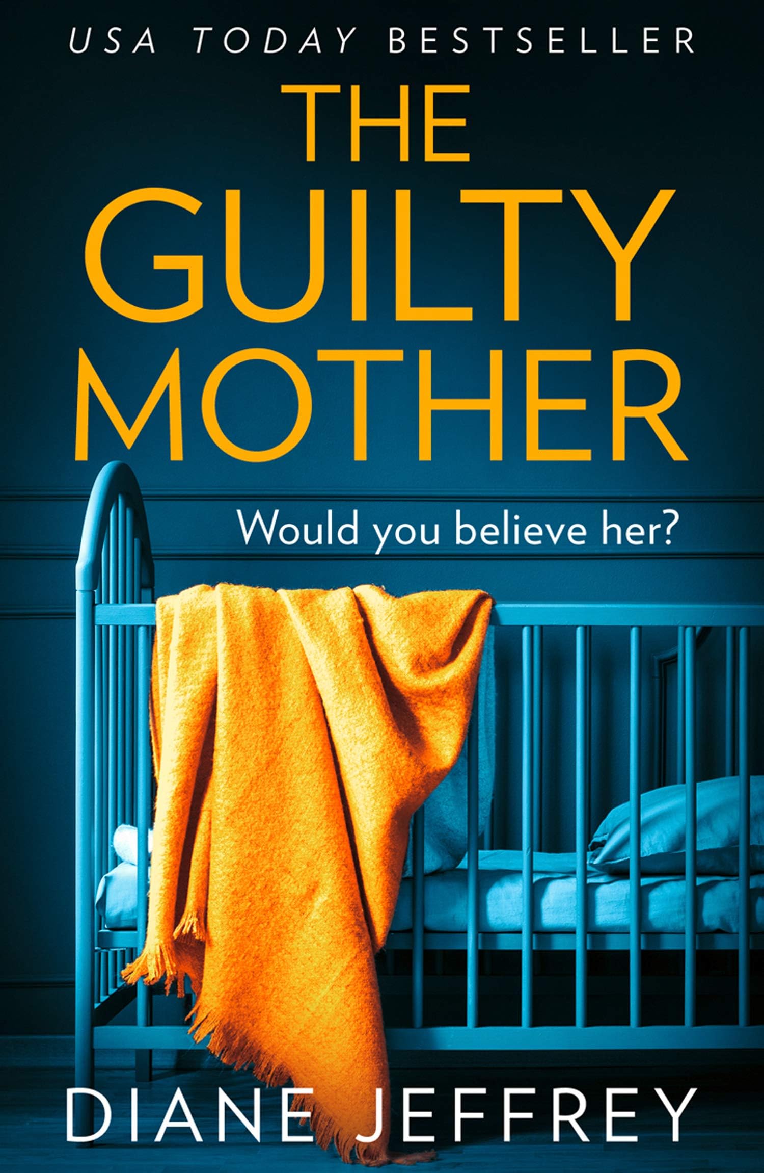 The Guilty Mother: The bestselling gripping and unputdownable psychological suspense courtroom thriller, perfect for fans of Alice Feeney and Freida McFadden